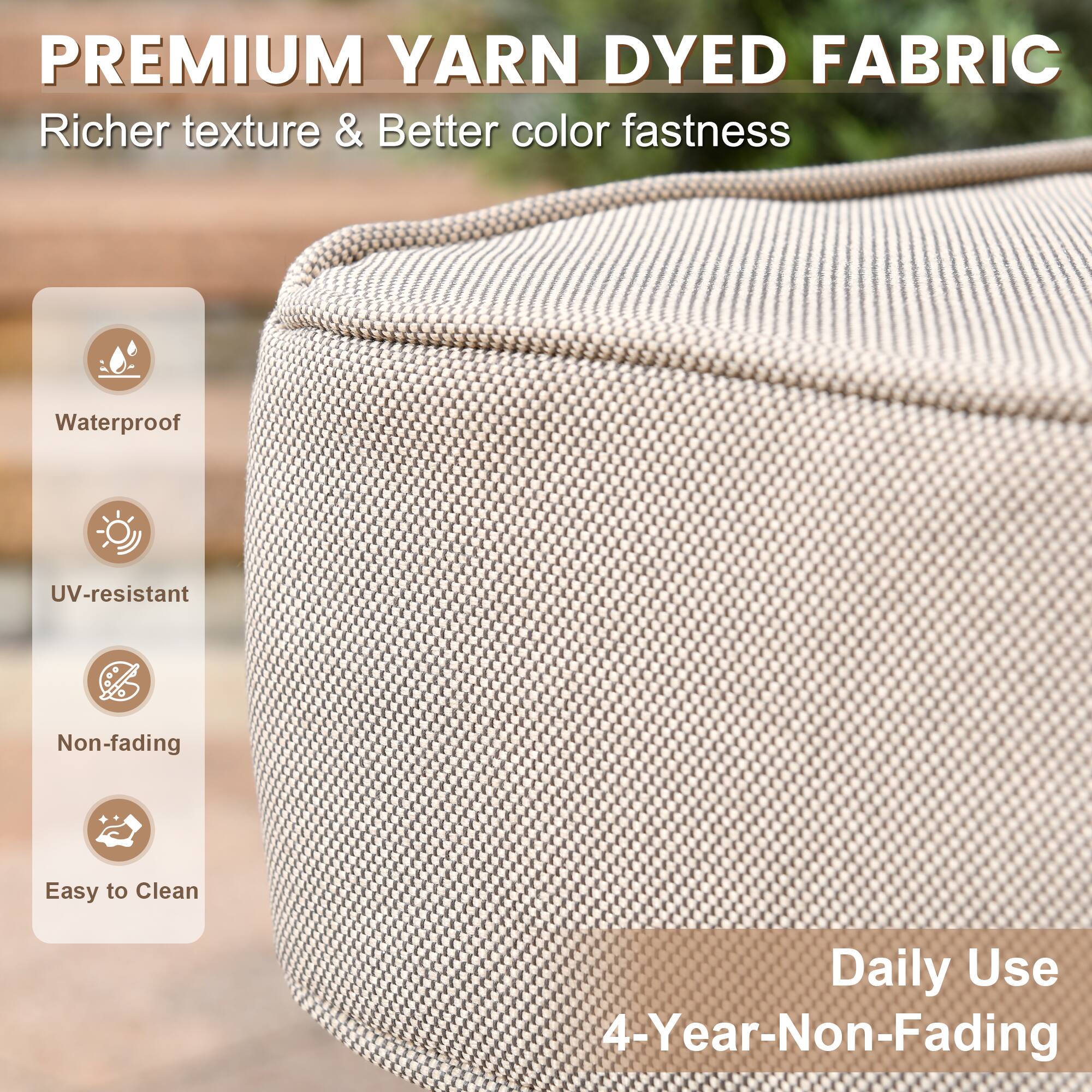 PREMIUM YARN DYED FABRIC  
Richer texture & Better color fastness  

- Waterproof  
- UV-resistant  
- Non-fading  
- Easy to Clean  

Daily Use  
4-Year-Non-Fading