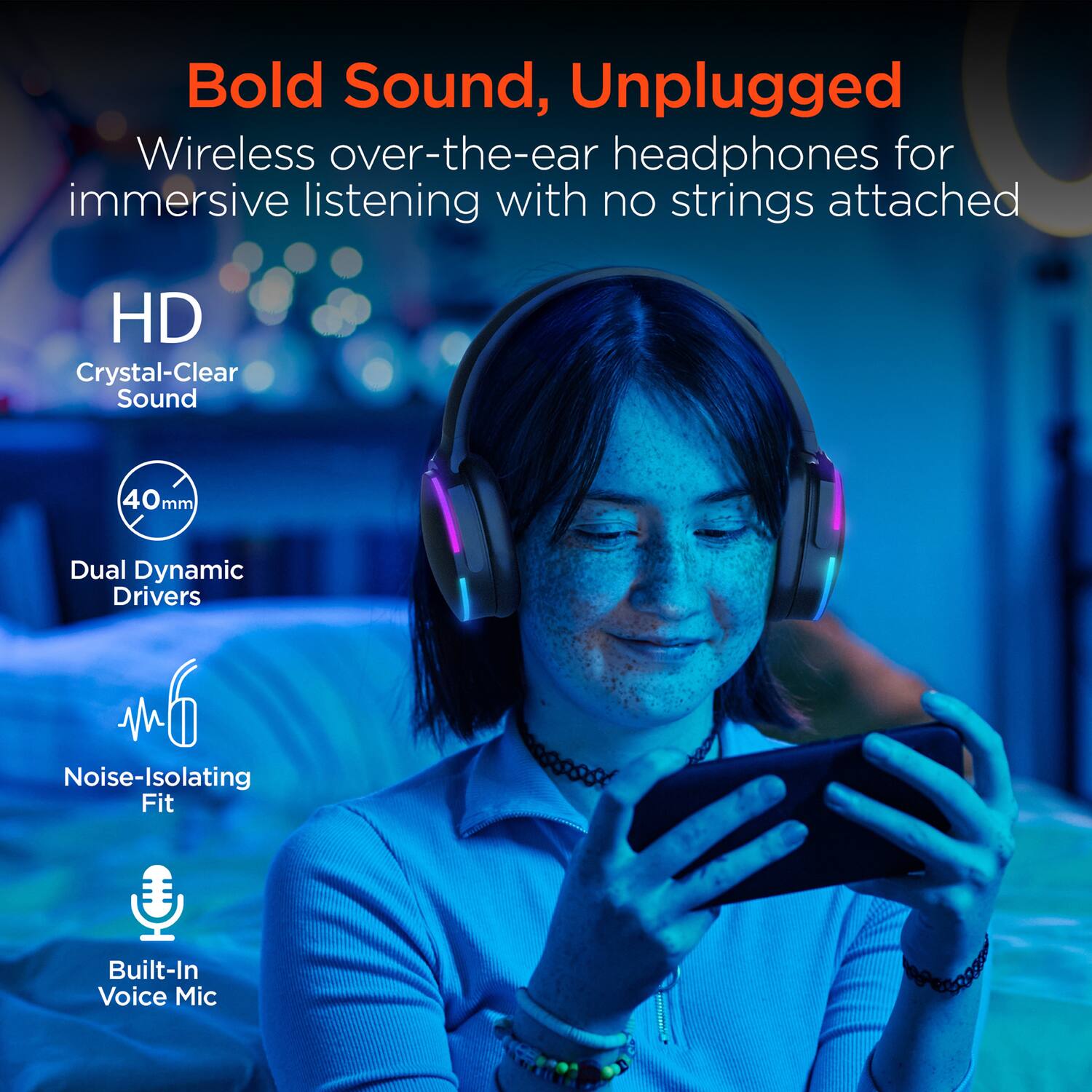Bold Sound, Unplugged  
Wireless over-the-ear headphones for immersive listening with no strings attached  

HD  
Crystal-Clear Sound  

40mm  
Dual Dynamic Drivers  

Noise-Isolating Fit  

Built-In Voice Mic