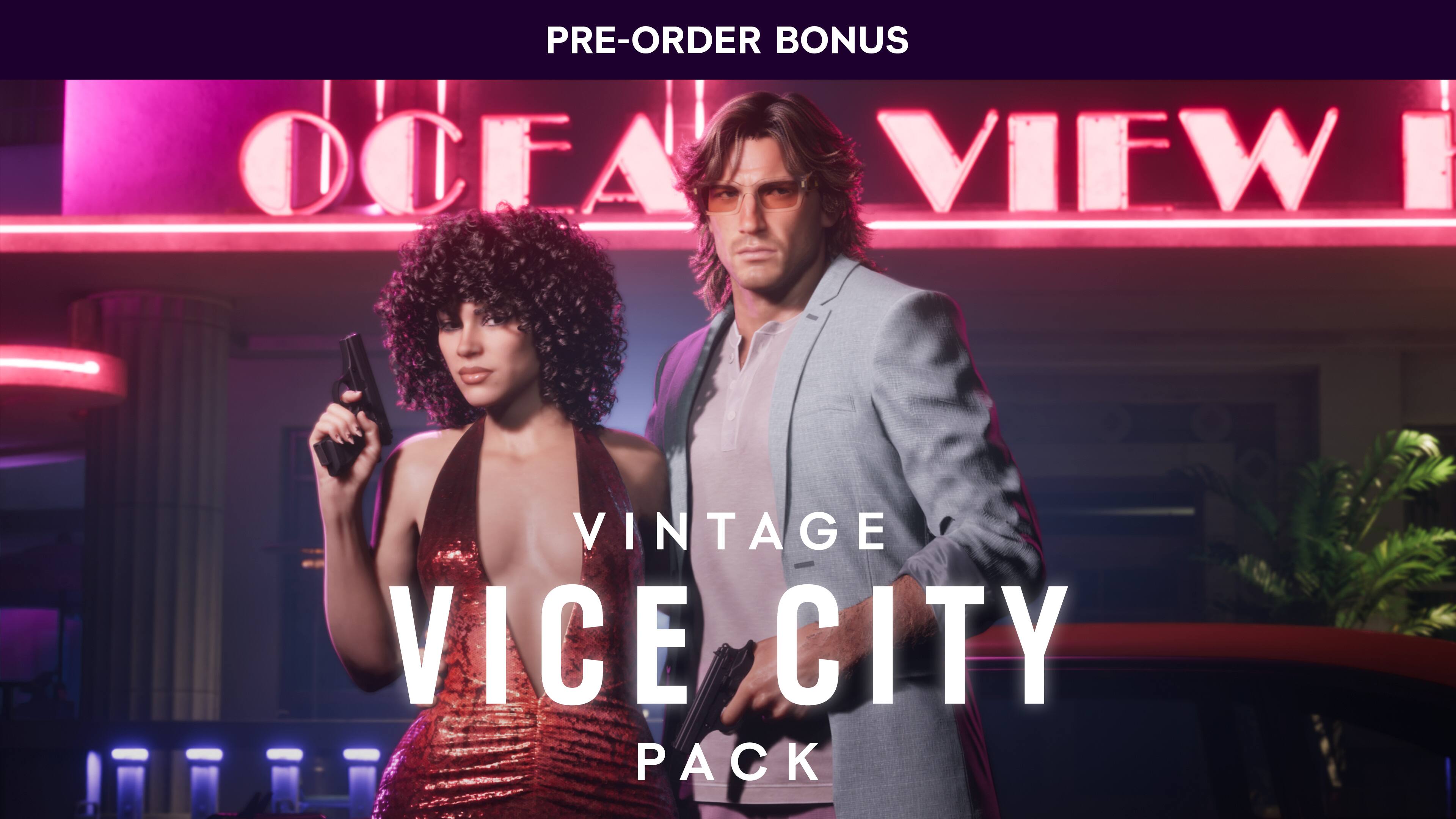 PRE-ORDER BONUS  
OCEA VIEW  
VINTAGE VICE CITY PACK