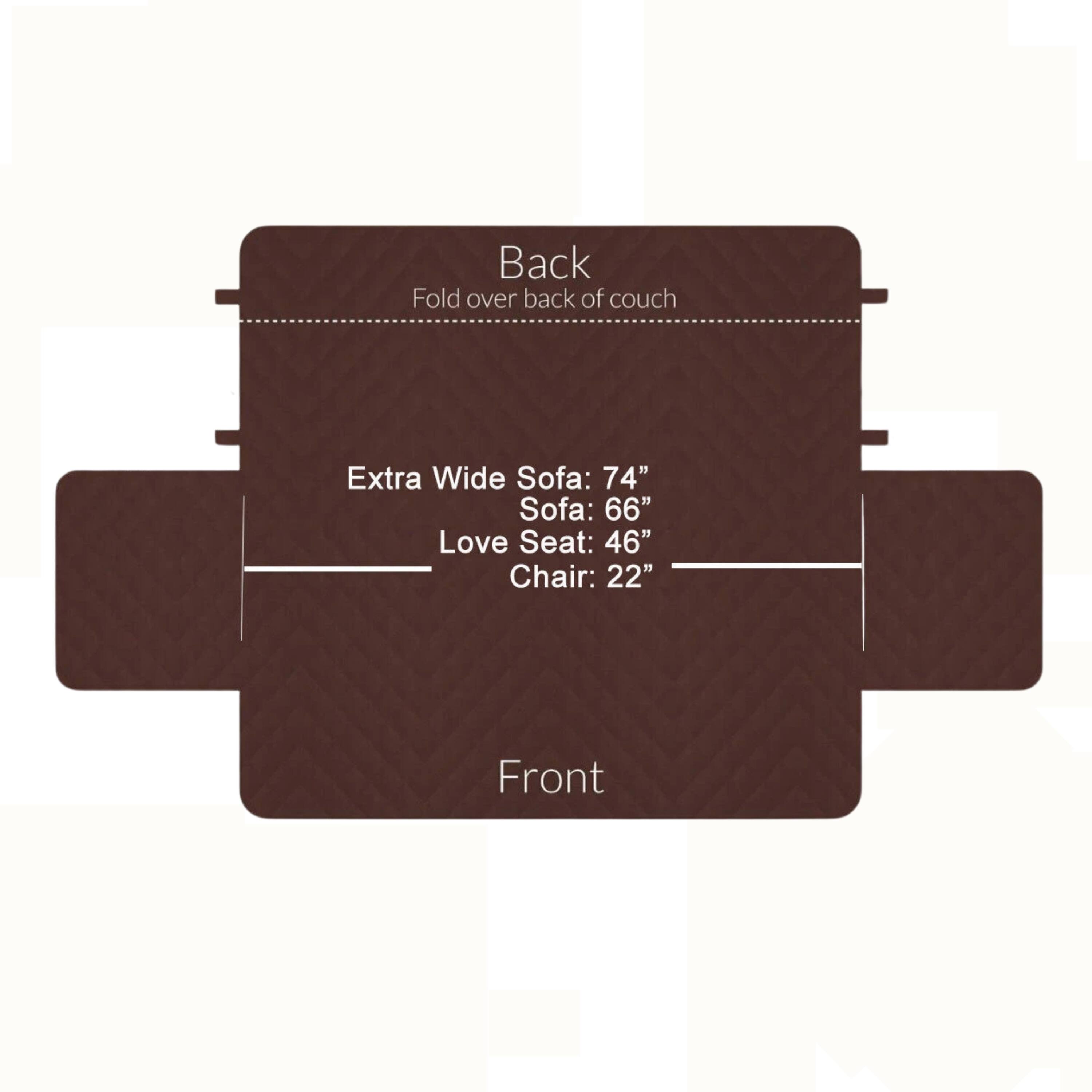 Back  
Fold over back of couch  

Extra Wide Sofa: 74"  
Sofa: 66"  
Love Seat: 46"  
Chair: 22"  

Front