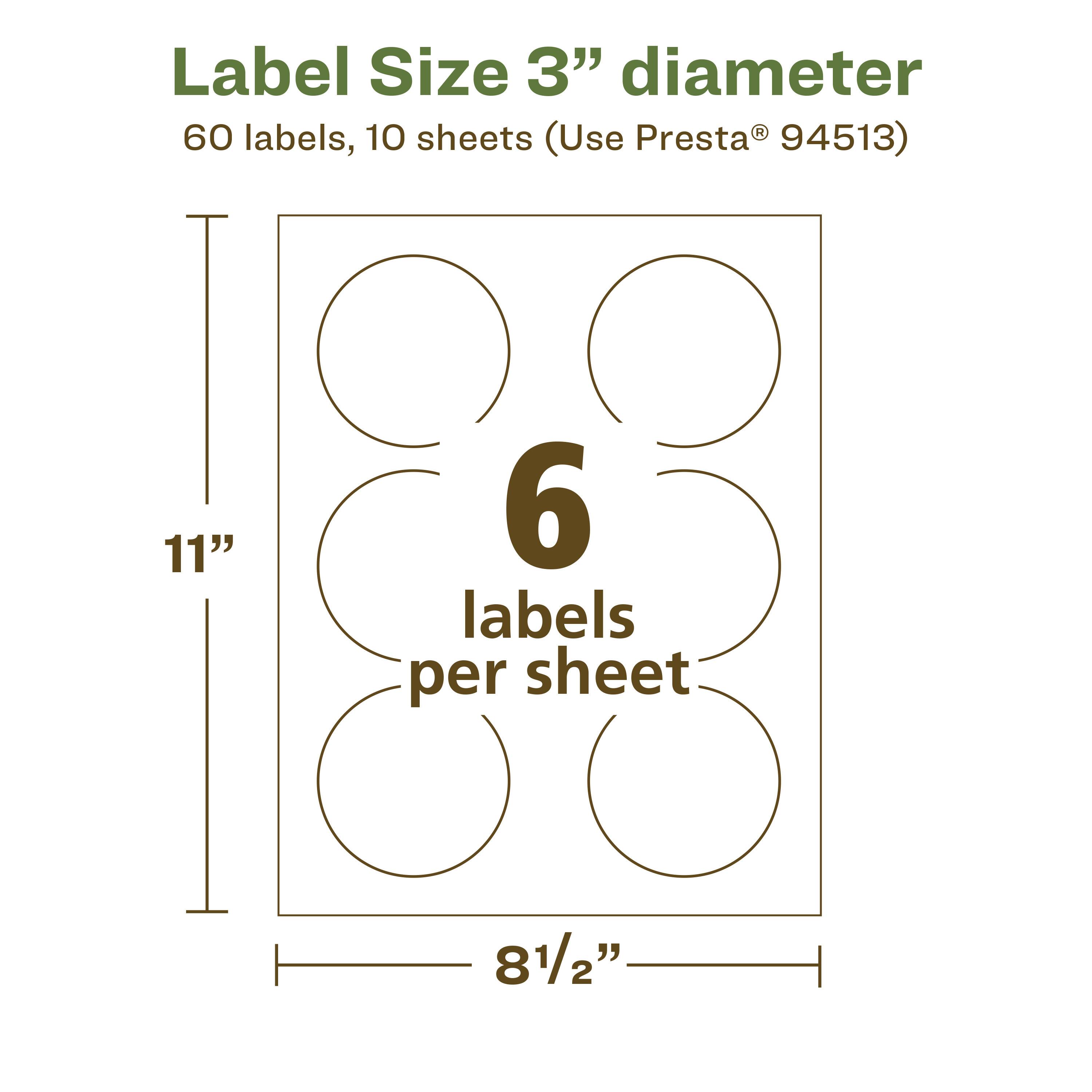 Label Size 3" diameter  
60 labels, 10 sheets (Use Presta® 94513)  
11"  
6 labels per sheet  
8½"