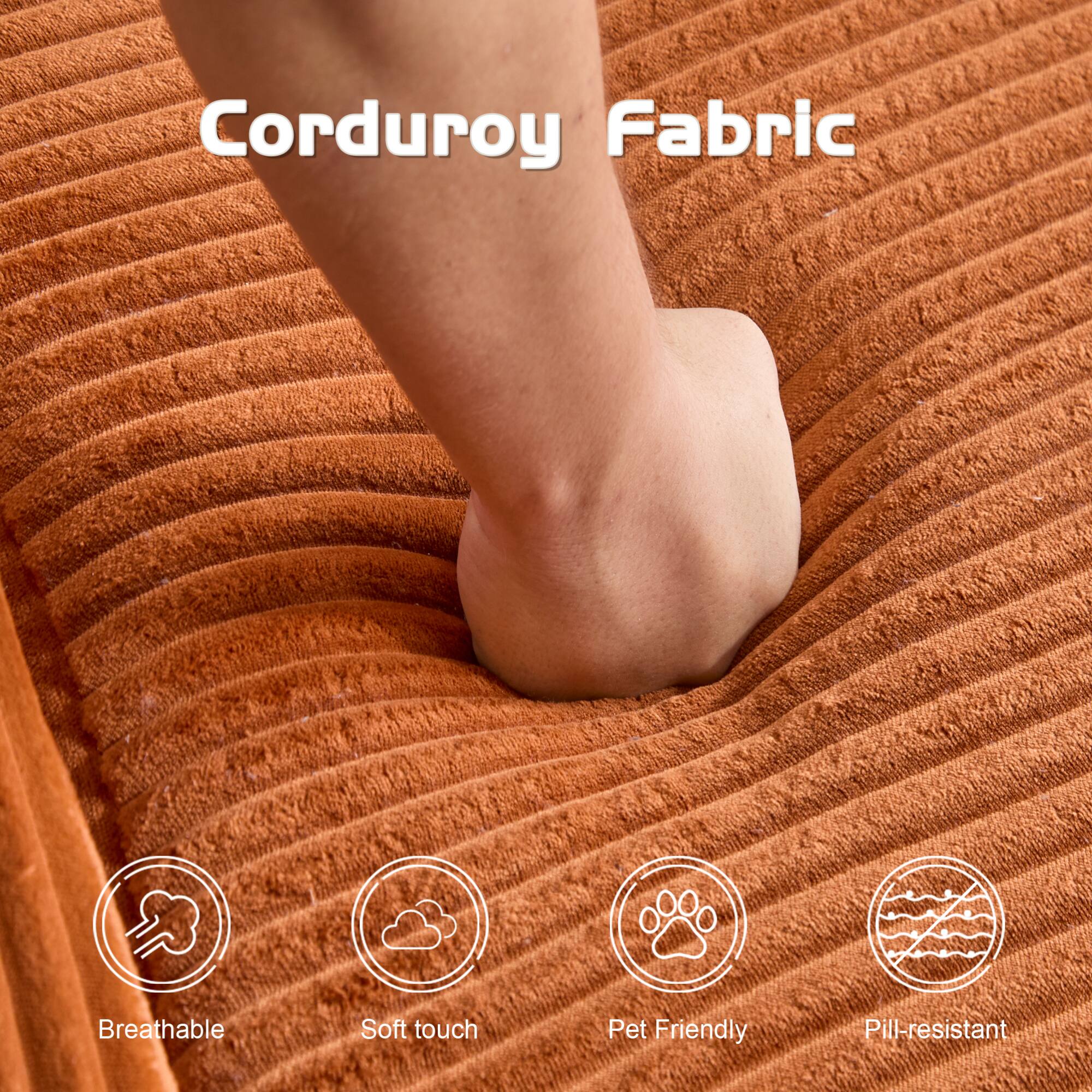 Corduroy Fabric

- Breathable
- Soft touch
- Pet Friendly
- Pill-resistant