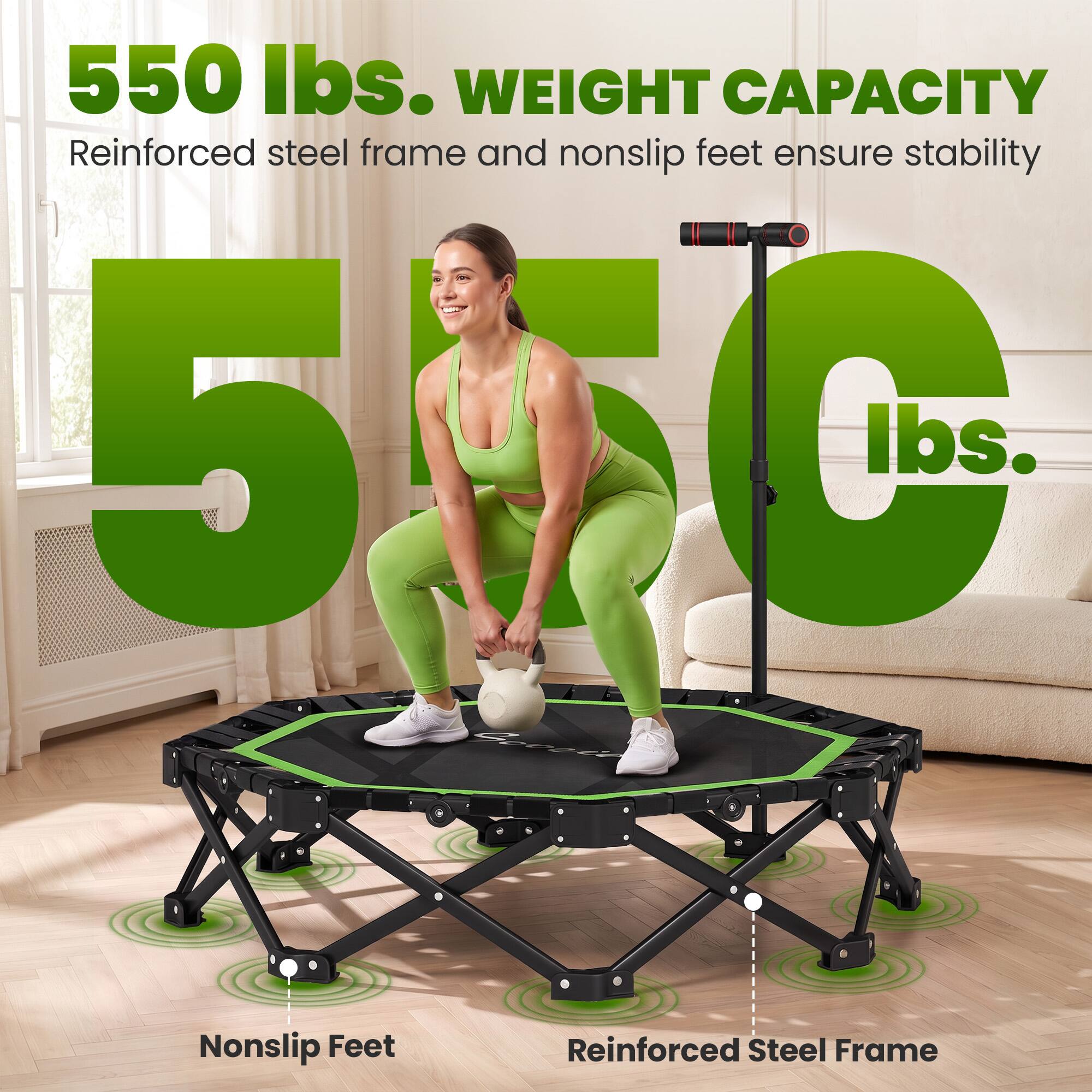 550 lbs. WEIGHT CAPACITY  
Reinforced steel frame and nonslip feet ensure stability  

Nonslip Feet  
Reinforced Steel Frame
