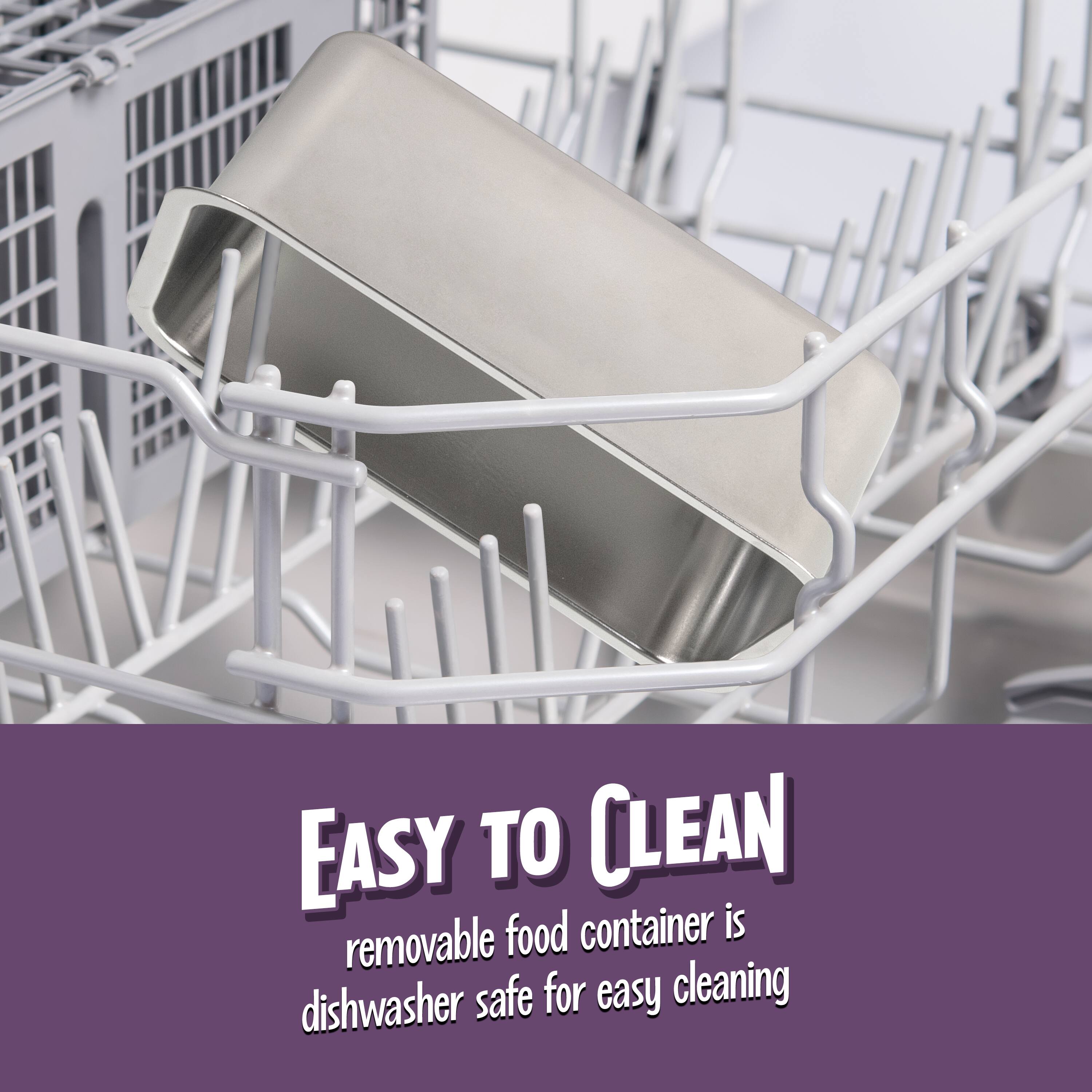 EASY TO CLEAN  
removable food container is dishwasher safe for easy cleaning