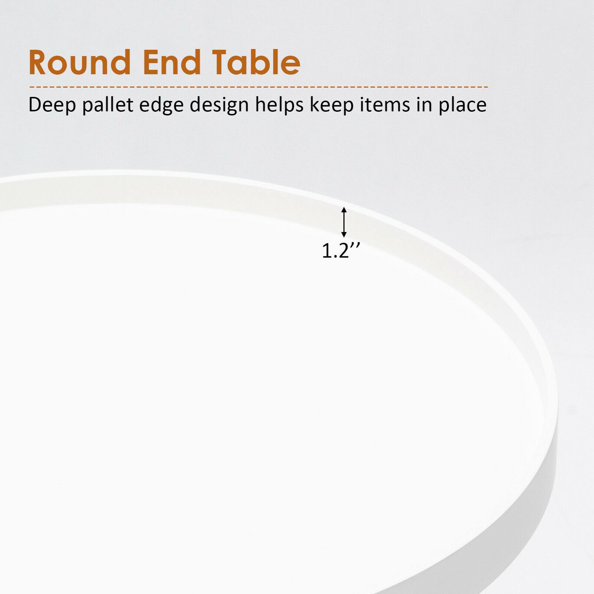 Round End Table  
Deep pallet edge design helps keep items in place  
1.2"