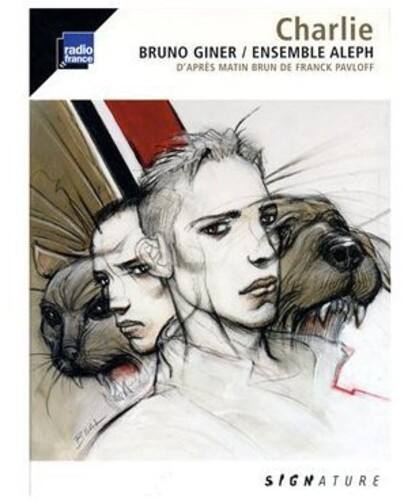 radio france  
Charlie  
BRUNO GINER / ENSEMBLE ALEPH  
D'APRÈS MATIN BRUN DE FRANCK PAVLOFF  
SIGNATURE
