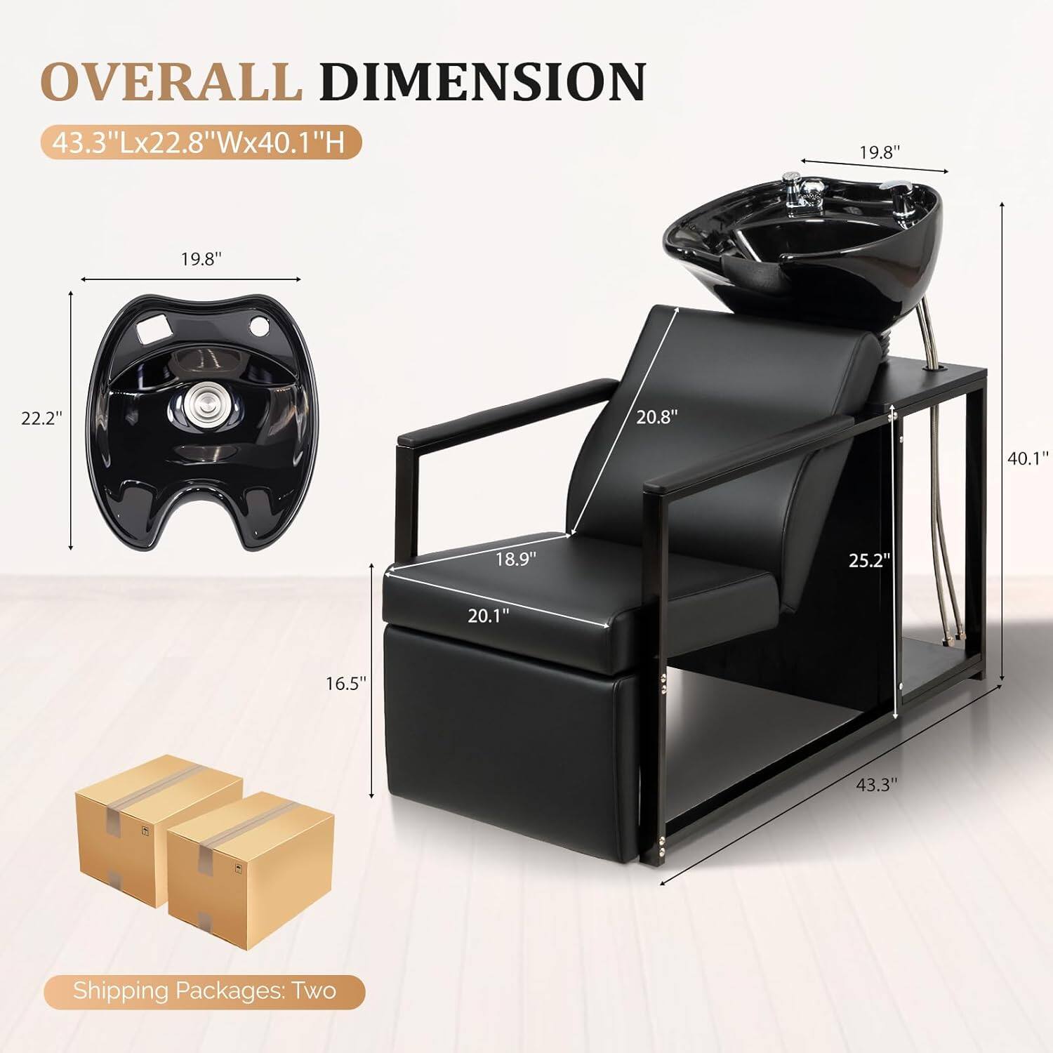 OVERALL DIMENSION  
43.3"Lx22.8"Wx40.1"H  

19.8"  
22.2"  
16.5"  
20.1"  
18.9"  
25.2"  
20.8"  
40.1"  
43.3"  

Shipping Packages: Two