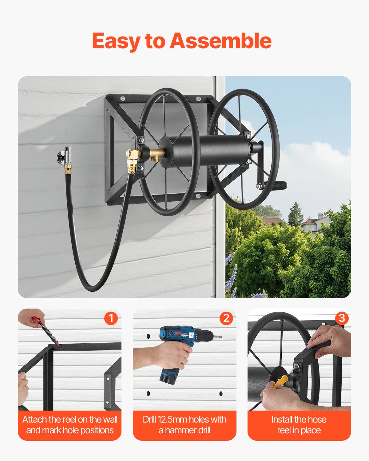 Easy to Assemble

1. Attach the reel on the wall and mark hole positions
2. Drill 12.5mm holes with a hammer drill
3. Install the hose reel in place
