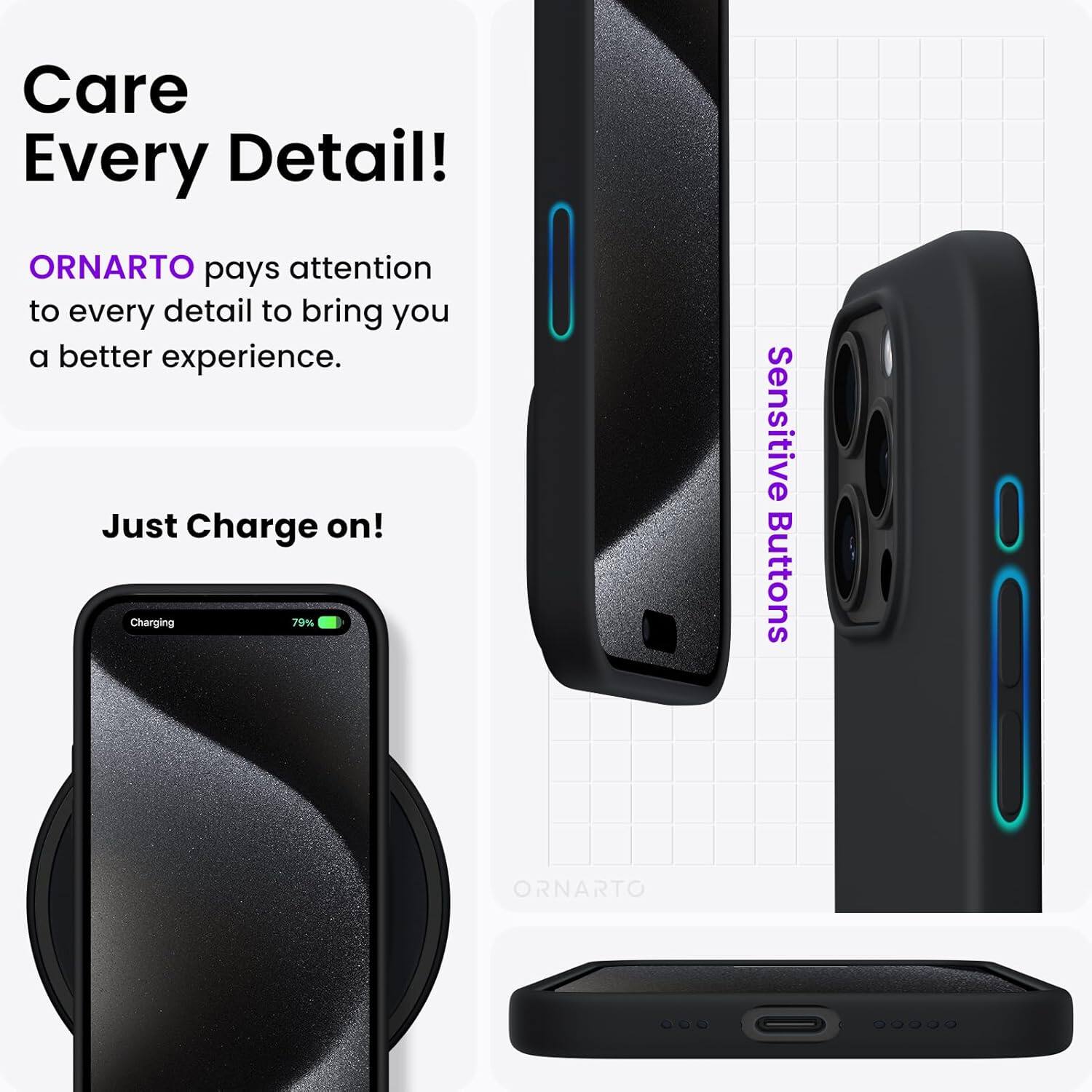 Care Every Detail! ORNARTO pays attention to every detail to bring you a better experience. Just Charge on! Charging 79% Sensitive Buttons ORNARTO