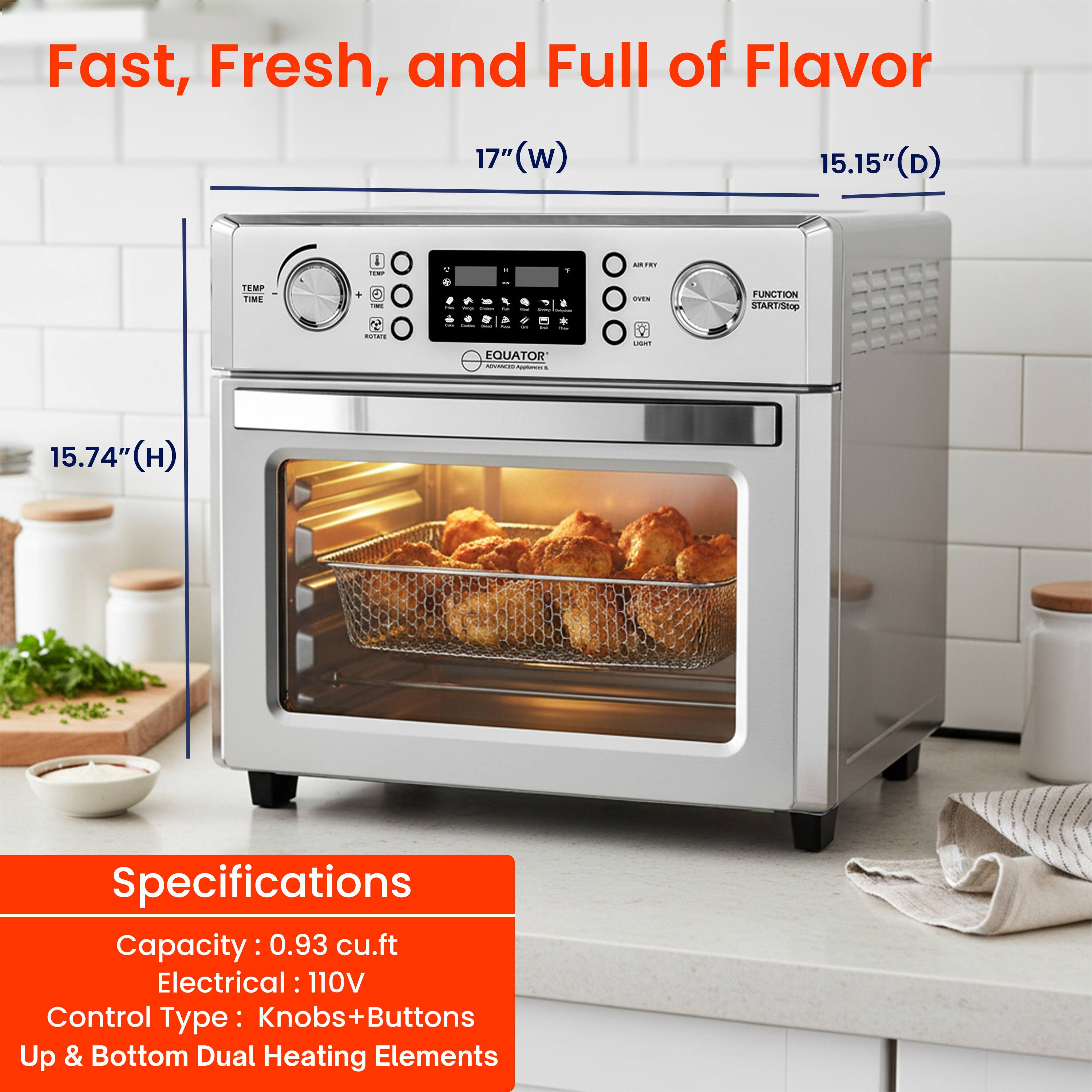 Fast, Fresh, and Full of Flavor

17" (W)  
15.15" (D)  
15.74" (H)

Specifications  
Capacity: 0.93 cu.ft  
Electrical: 110V  
Control Type: Knobs+Buttons  
Up & Bottom Dual Heating Elements