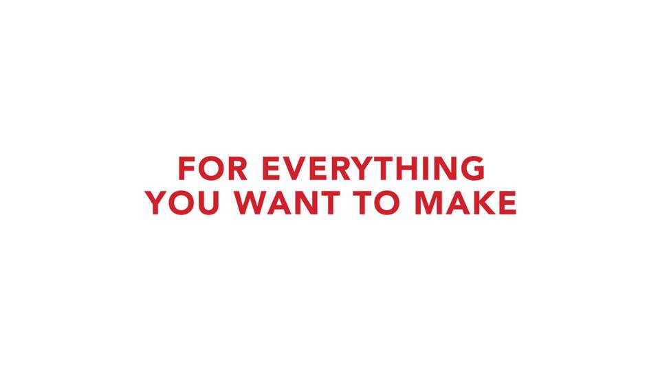 FOR EVERYTHING YOU WANT TO MAKE
