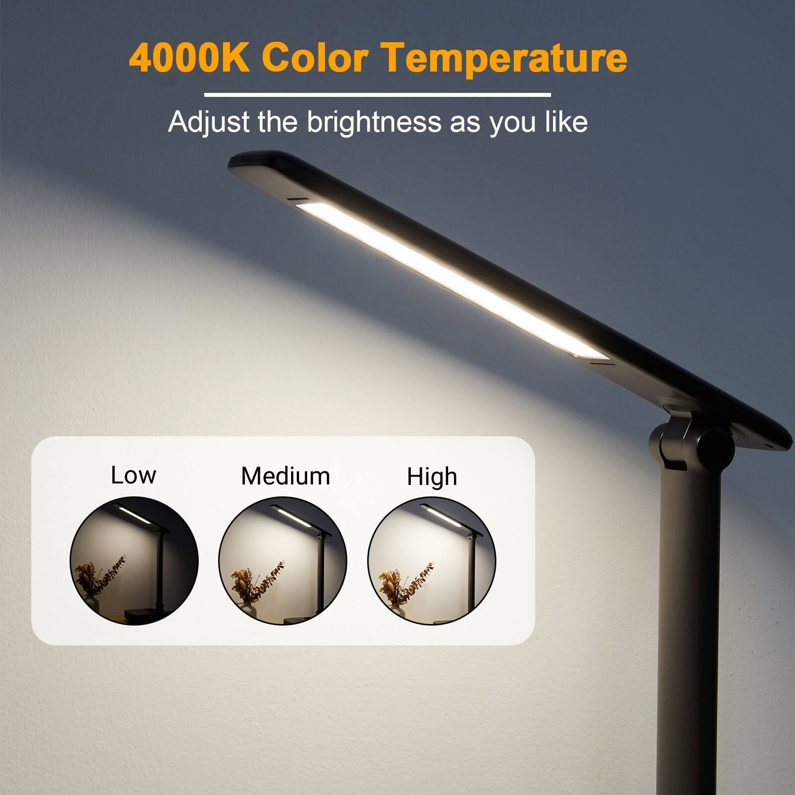4000K Color Temperature Adjust the brightness as you like Low Medium High