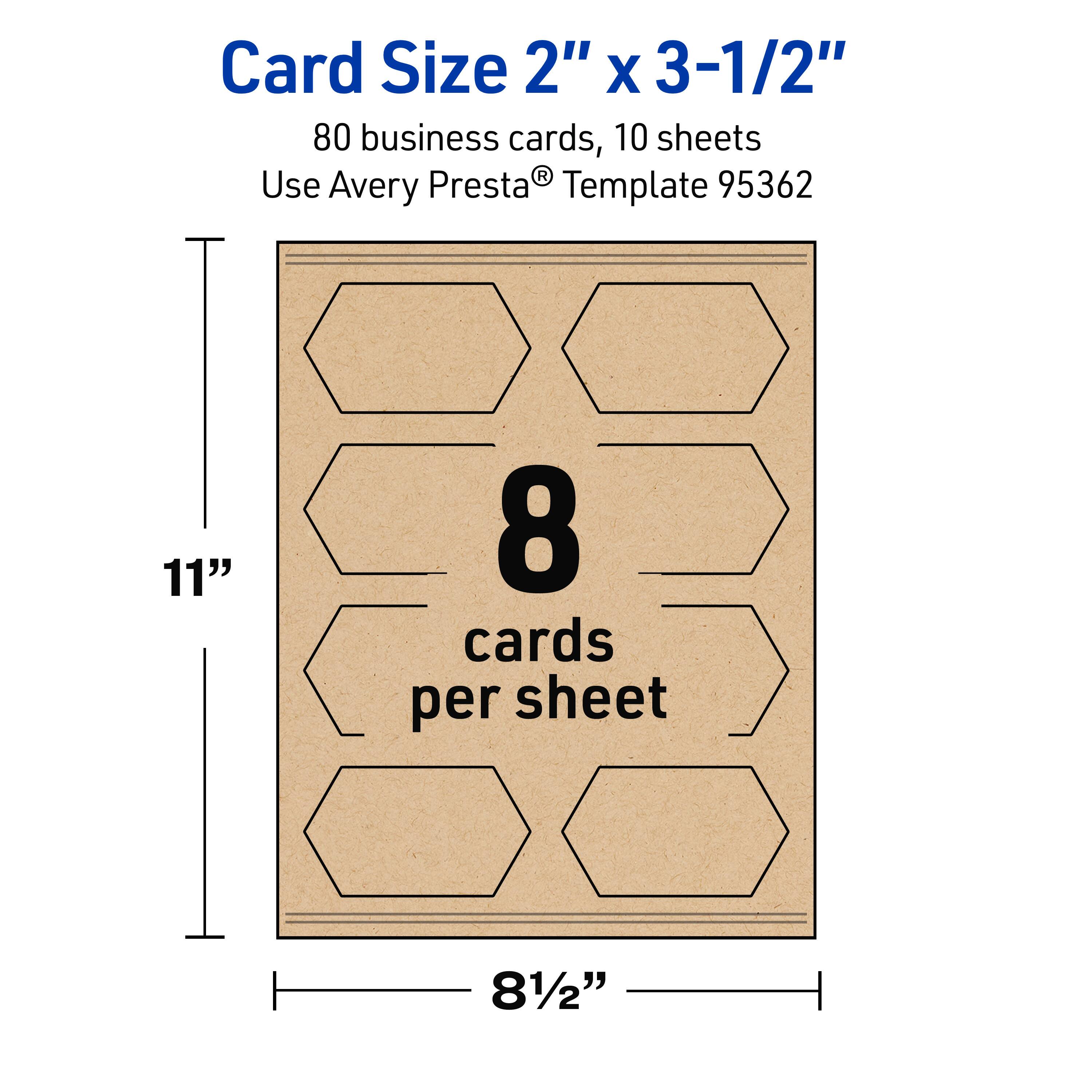 Card Size 2" x 3-1/2"  
80 business cards, 10 sheets  
Use Avery Presta® Template 95362  
8 cards per sheet  
11" x 8-1/2"