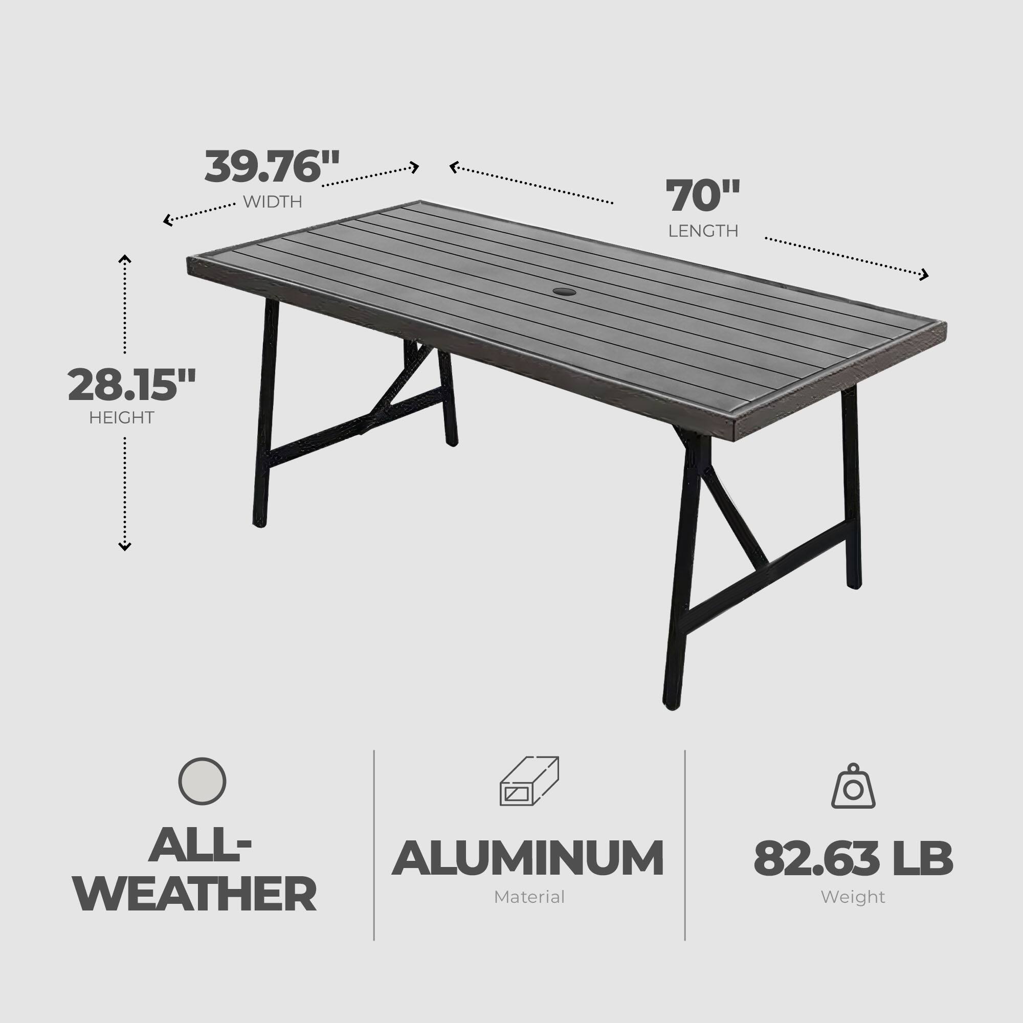 39.76" WIDTH  
70" LENGTH  
28.15" HEIGHT  

ALL-WEATHER  
ALUMINUM  
82.63 LB  

Material Weight