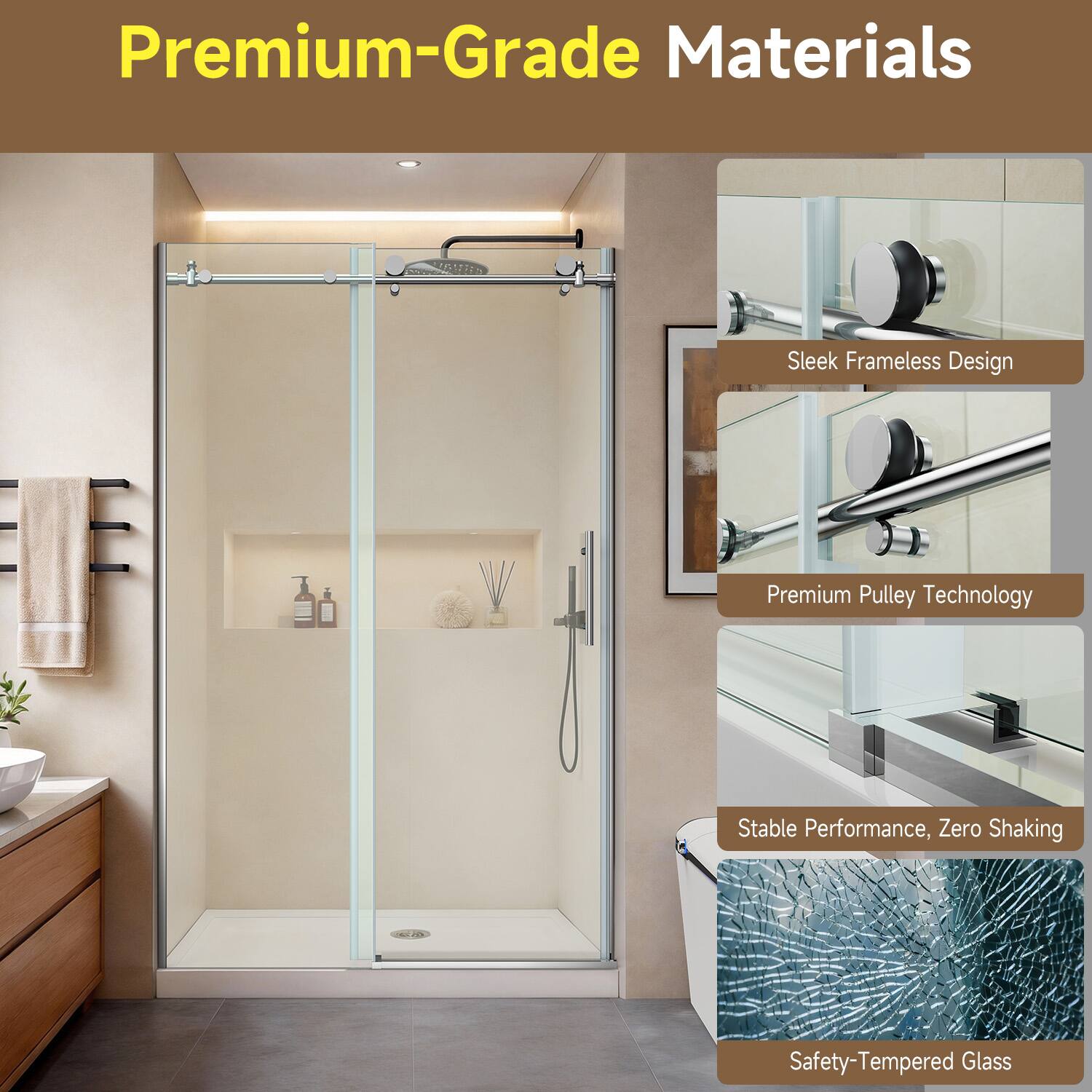 Premium-Grade Materials  
Sleek Frameless Design  
Premium Pulley Technology  
Stable Performance, Zero Shaking  
Safety-Tempered Glass