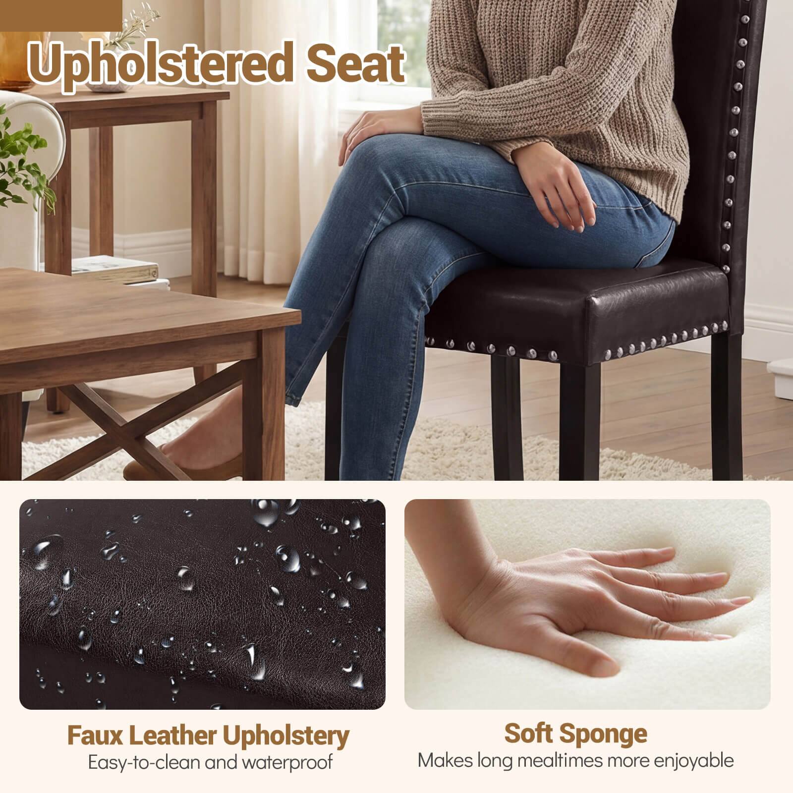 Upholstered Seat  
Faux Leather Upholstery  
Easy-to-clean and waterproof  
Soft Sponge  
Makes long mealtimes more enjoyable