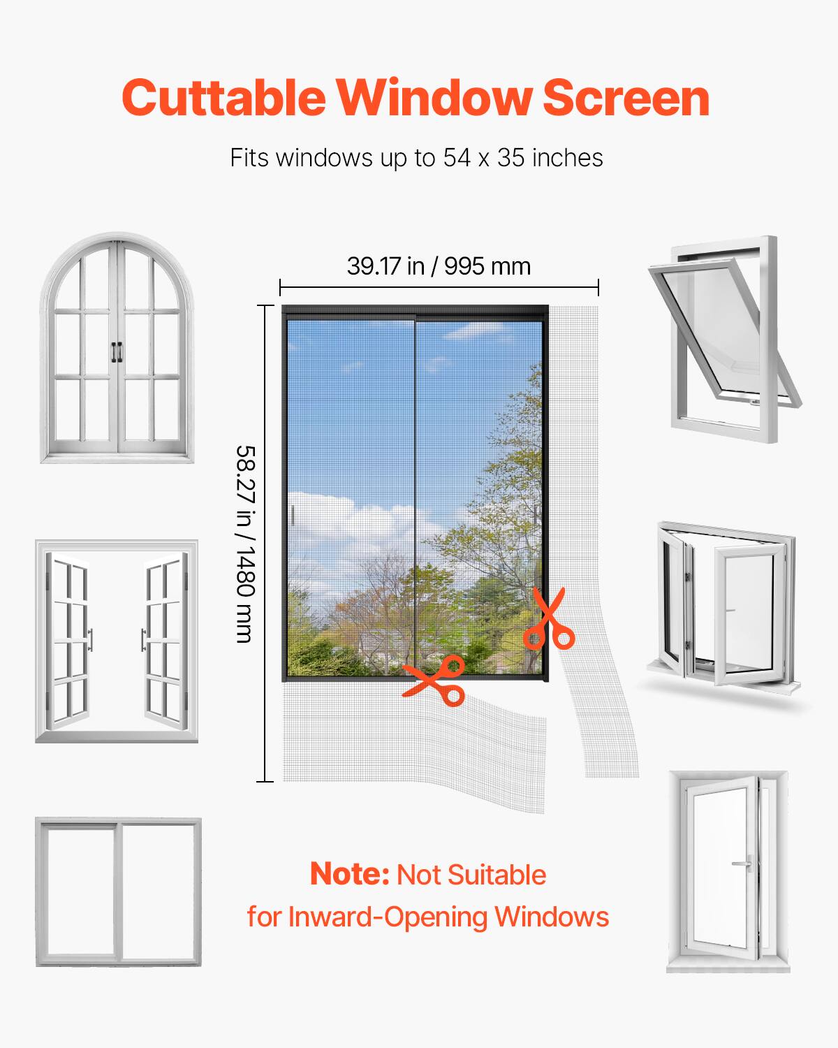 Cuttable Window Screen  
Fits windows up to 54 x 35 inches  
39.17 in / 995 mm  
58.27 in / 1480 mm  

Note: Not Suitable for Inward-Opening Windows