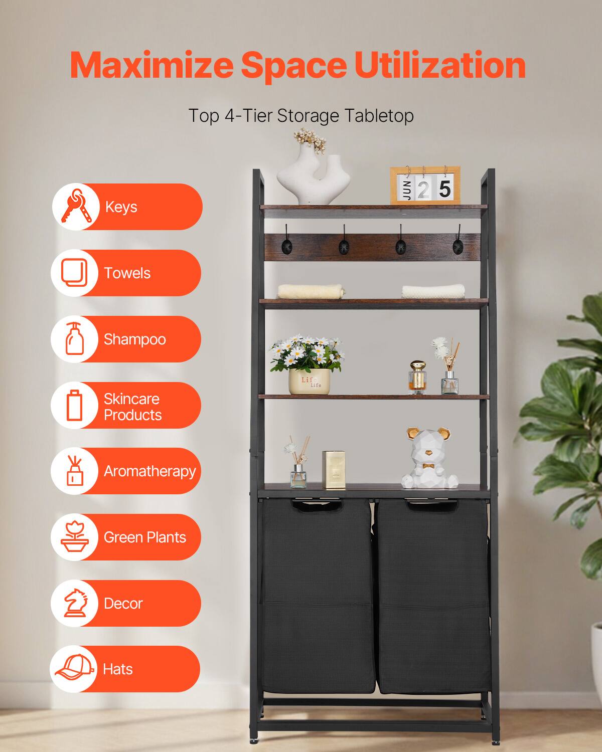 Maximize Space Utilization  
Top 4-Tier Storage Tabletop  

- Keys  
- Towels  
- Shampoo  
- Skincare Products  
- Aromatherapy  
- Green Plants  
- Decor  
- Hats