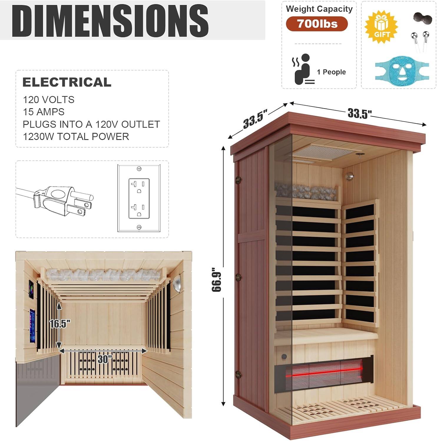 DIMENSIONS

Weight Capacity: 700lbs

ELECTRICAL
120 VOLTS
15 AMPS
PLUGS INTO A 120V OUTLET
1230W TOTAL POWER

1 People

33.5" x 33.5" x 66.9" x 16.5" x 30"