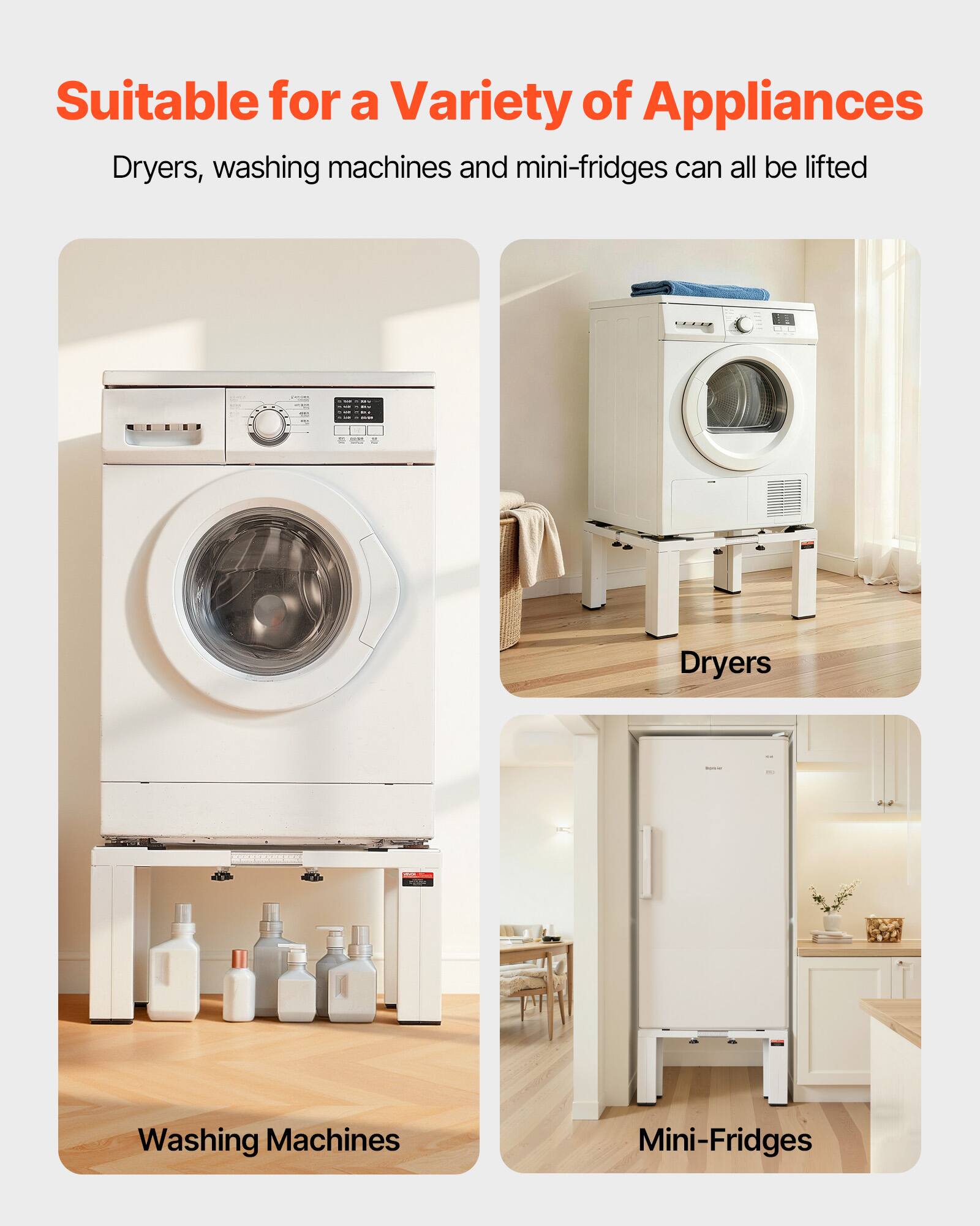 Suitable for a Variety of Appliances

Dryers, washing machines and mini-fridges can all be lifted

Dryers

Washing Machines

Mini-Fridges