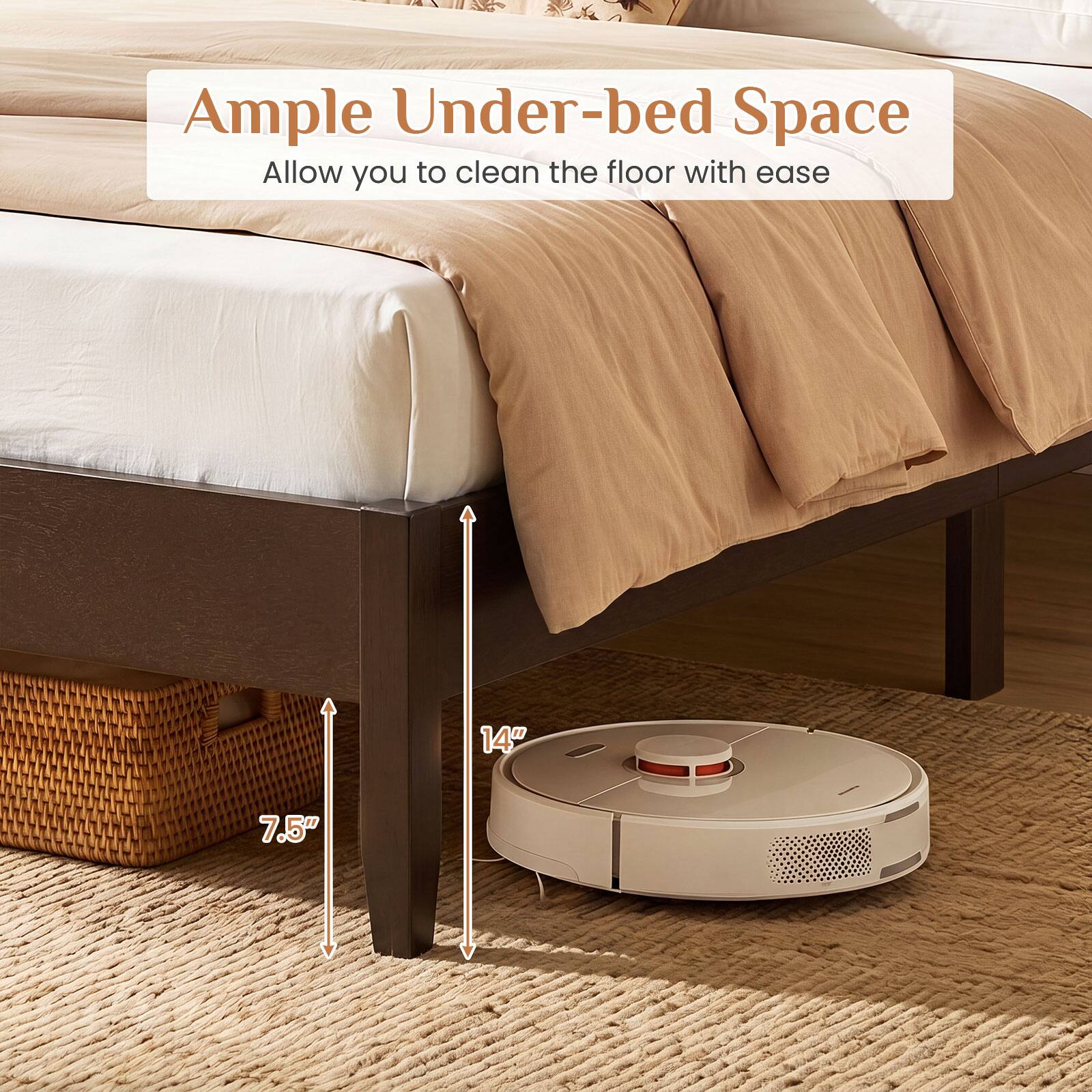 Ample Under-bed Space  
Allow you to clean the floor with ease  
14" 7.5"