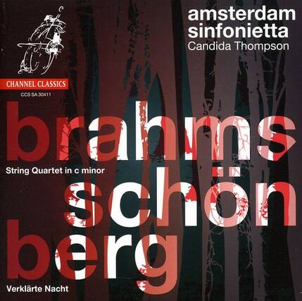 amsterdam sinfonietta
Candida Thompson
CHANNEL CLASSICS
CCS SA 30411
brahms
String Quartet in c minor
schoenberg
Verklärte Nacht