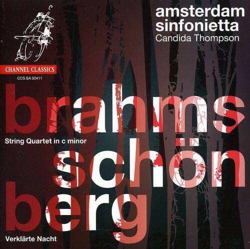 amsterdam sinfonietta  
Candida Thompson  

CHANNEL CLASSICS  
CCS SA 30411  

brahms  
String Quartet in c minor  

schoenberg  
Verklärte Nacht