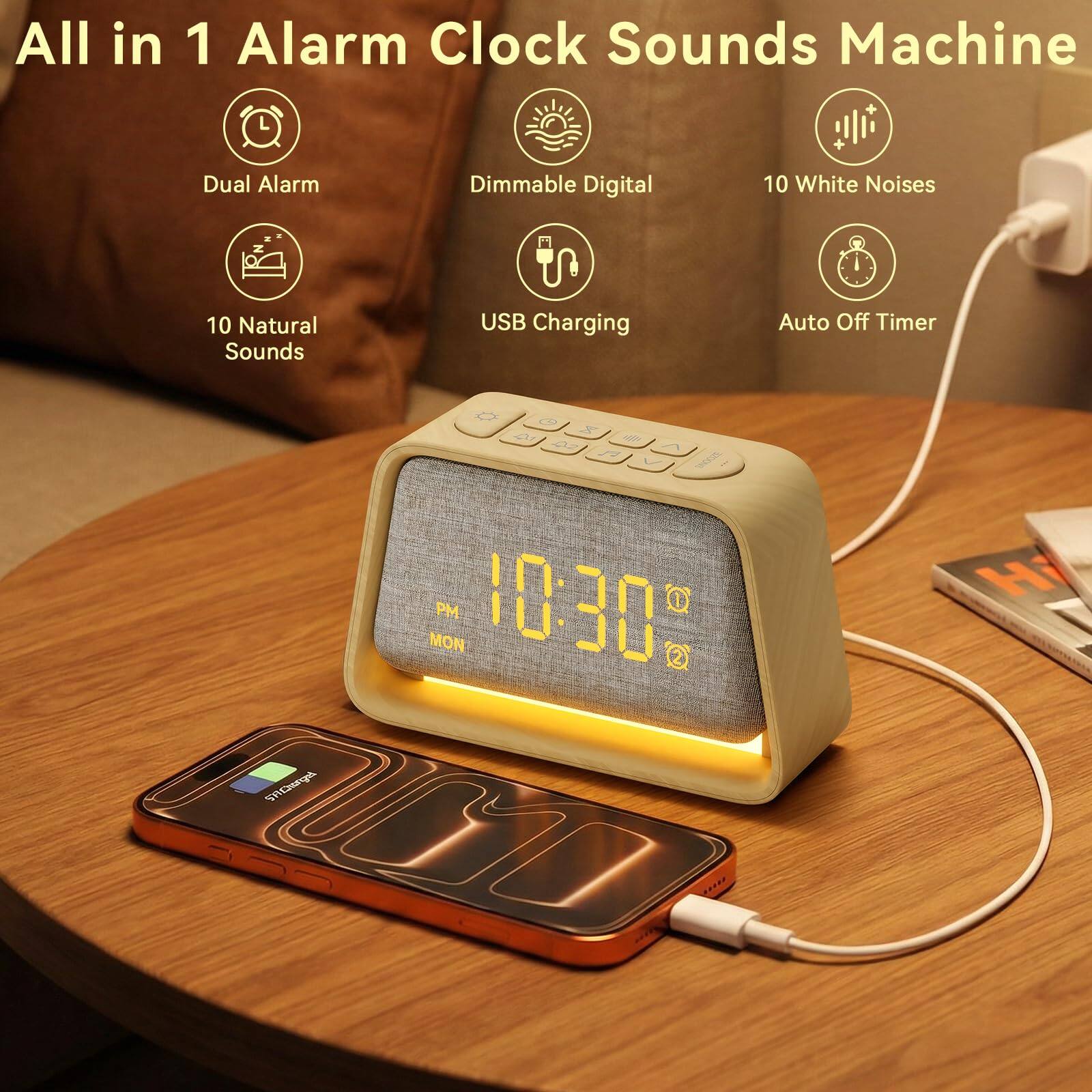 All in 1 Alarm Clock Sounds Machine  
Dual Alarm  
Dimmable Digital  
10 White Noises  
10 Natural Sounds  
USB Charging  
Auto Off Timer