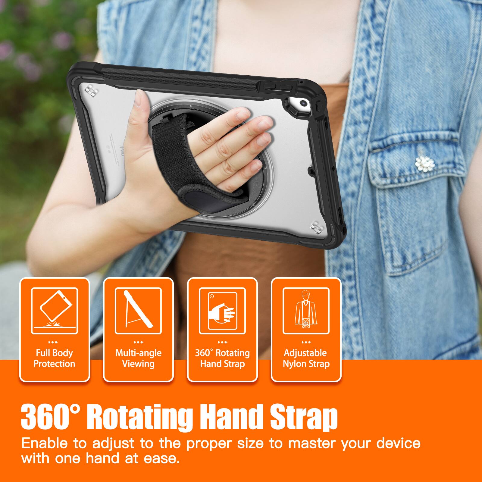 Full Body Protection  
Multi-angle Viewing  
360 Rotating Hand Strap  
Adjustable Nylon Strap  

360° Rotating Hand Strap  
Enable to adjust to the proper size to master your device with one hand at ease.