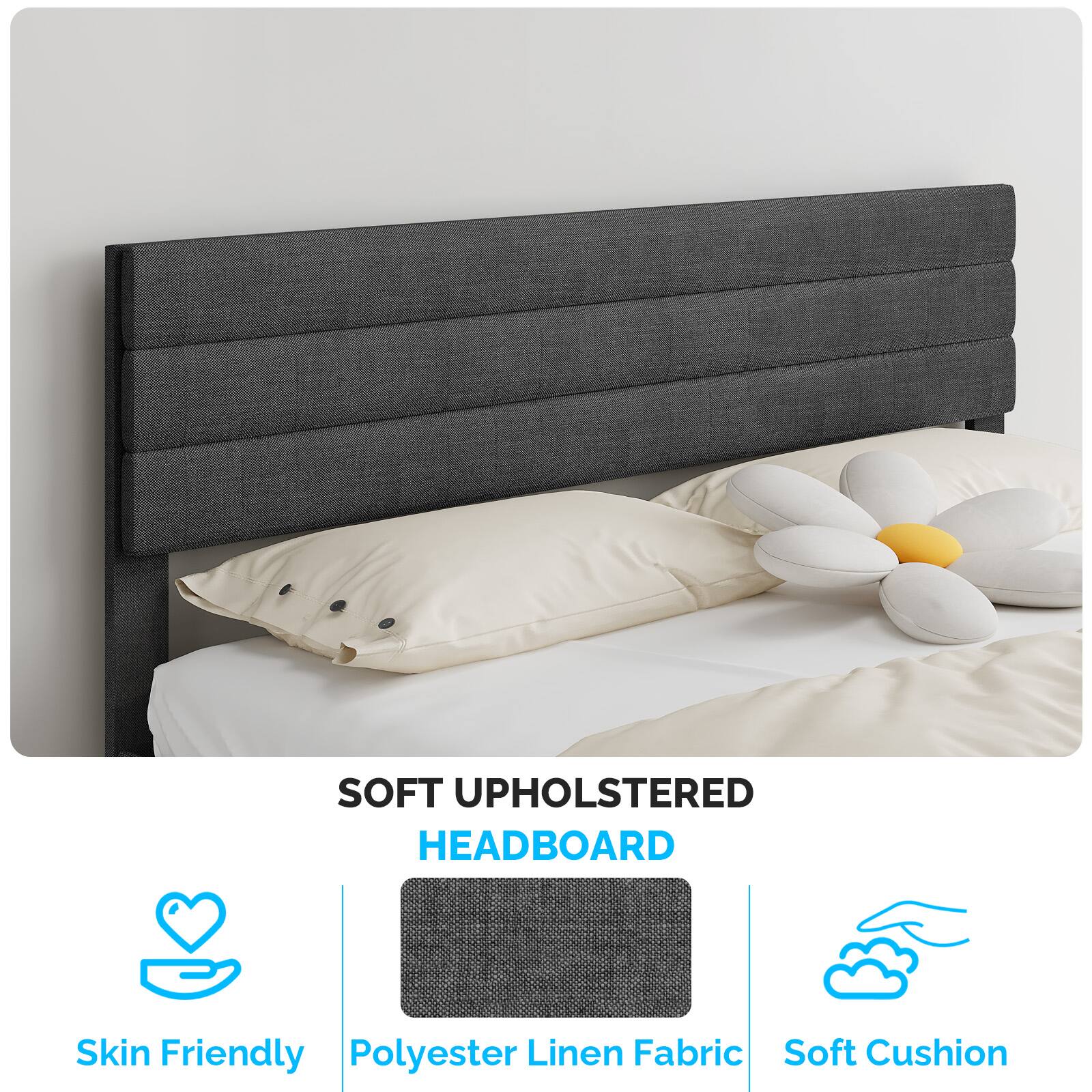 SOFT UPHOLSTERED HEADBOARD  
Skin Friendly Polyester Linen Fabric Soft Cushion