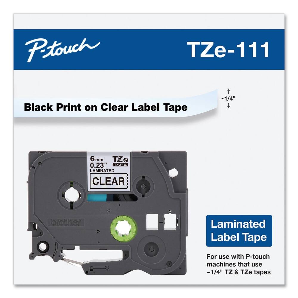 P-touch  
TZe-111  

Black Print on Clear Label Tape  

6 mm  
0.23"  
LAMINATED  
CLEAR  

Laminated Label Tape  

For use with P-touch machines that use ~1/4" TZ & TZe tapes