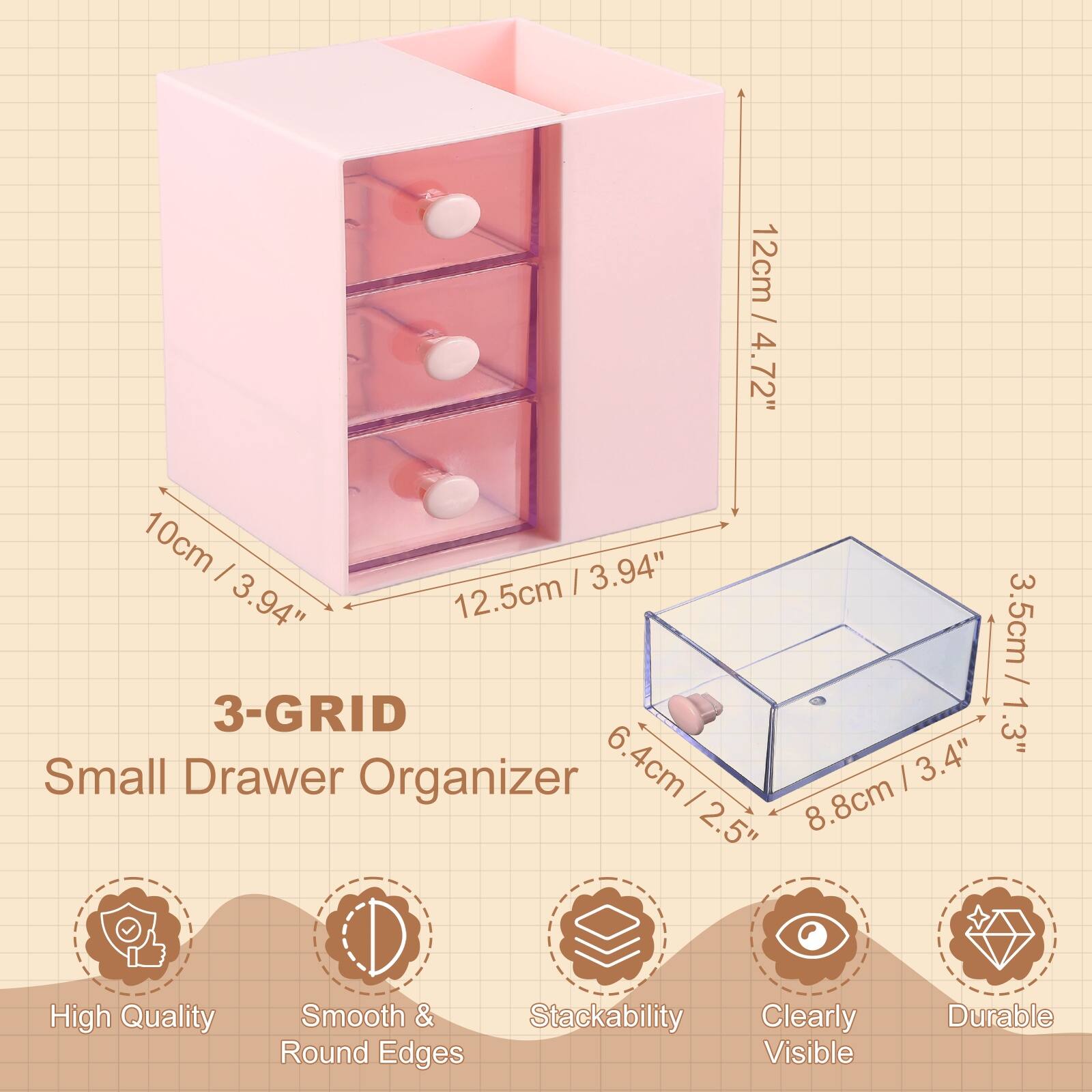 12cm / 4.72"  
10cm / 3.94"  
12.5cm / 3.94"  
3.5cm / 1.3"  
6.4cm / 2.5"  
8.8cm / 3.4"  

3-GRID  
Small Drawer Organizer  

High Quality  
Smooth & Round Edges  
Stackability  
Clearly Visible  
Durable