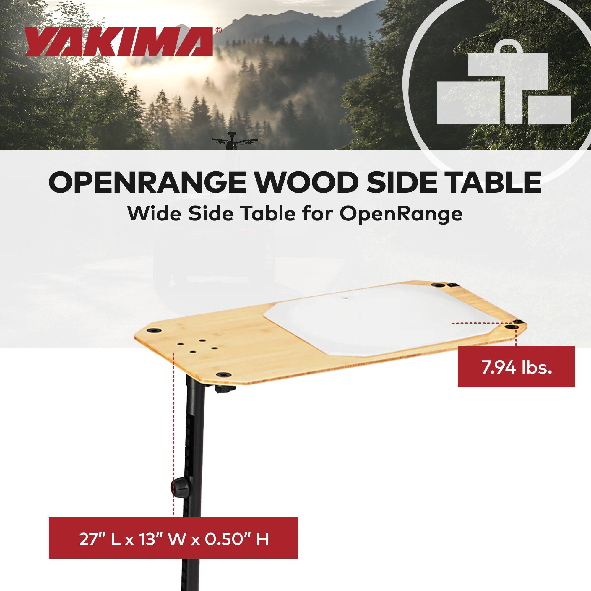YAKIMA OPENRANGE WOOD SIDE TABLE  
Wide Side Table for OpenRange  
7.94 lbs.  
27" L x 13" W x 0.50" H