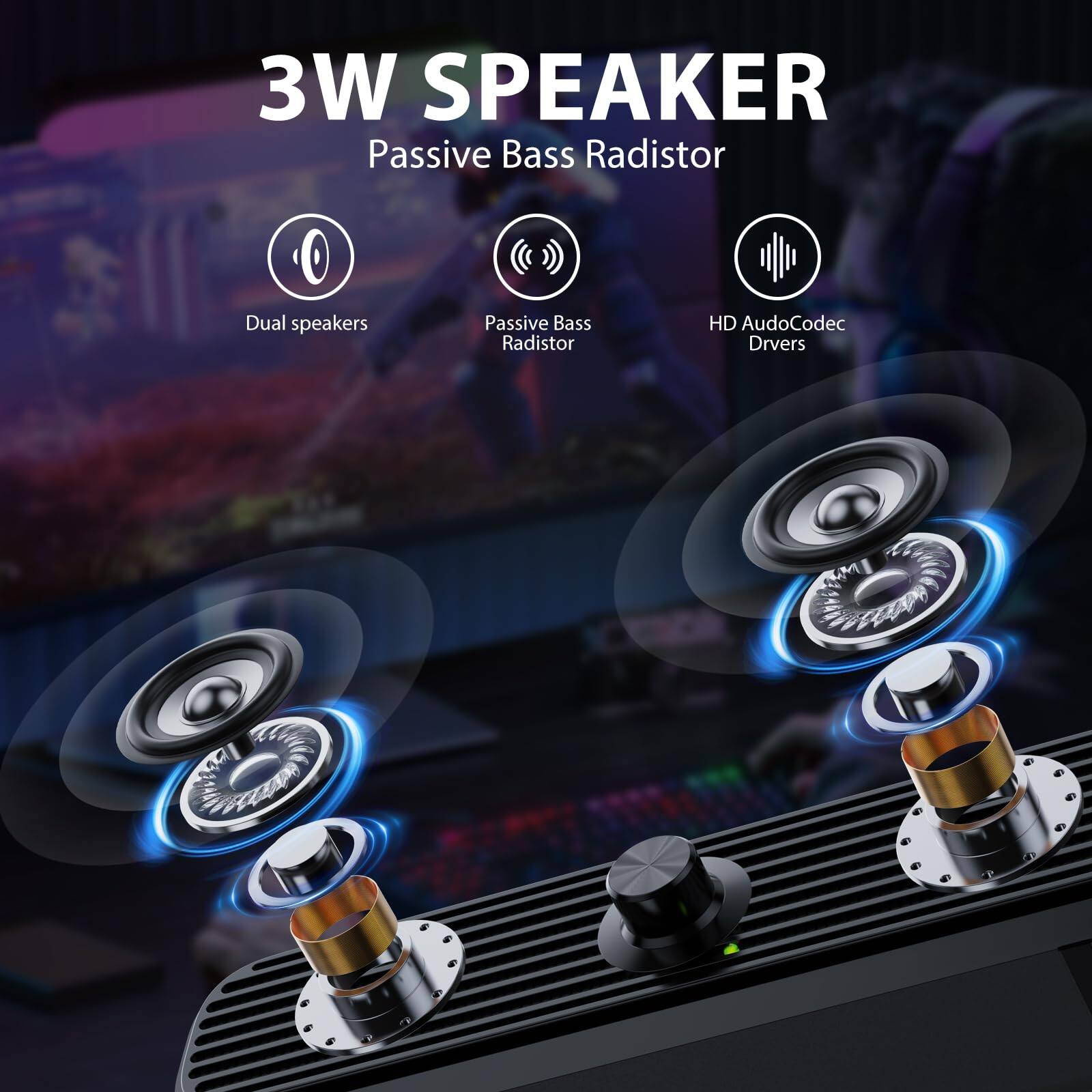 3W SPEAKER  
Passive Bass Radistor  
Dual speakers  
Passive Bass Radistor  
HD AudioCodec Drivers