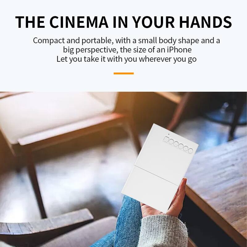 THE CINEMA IN YOUR HANDS

Compact and portable, with a small body shape and a big perspective, the size of an iPhone. Let you take it with you wherever you go.