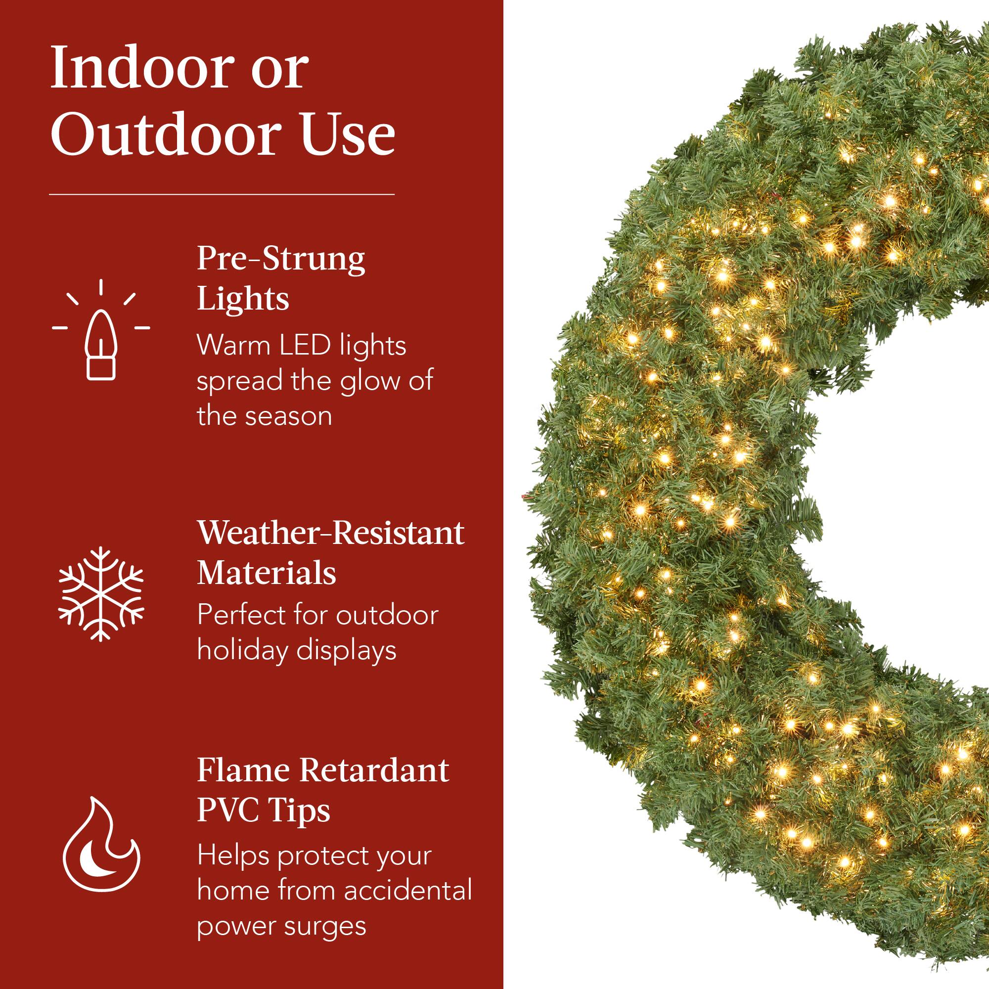 Indoor or Outdoor Use

- Pre-Strung Lights
  - Warm LED lights spread the glow of the season

- Weather-Resistant Materials
  - Perfect for outdoor holiday displays

- Flame Retardant PVC Tips
  - Helps protect your home from accidental power surges