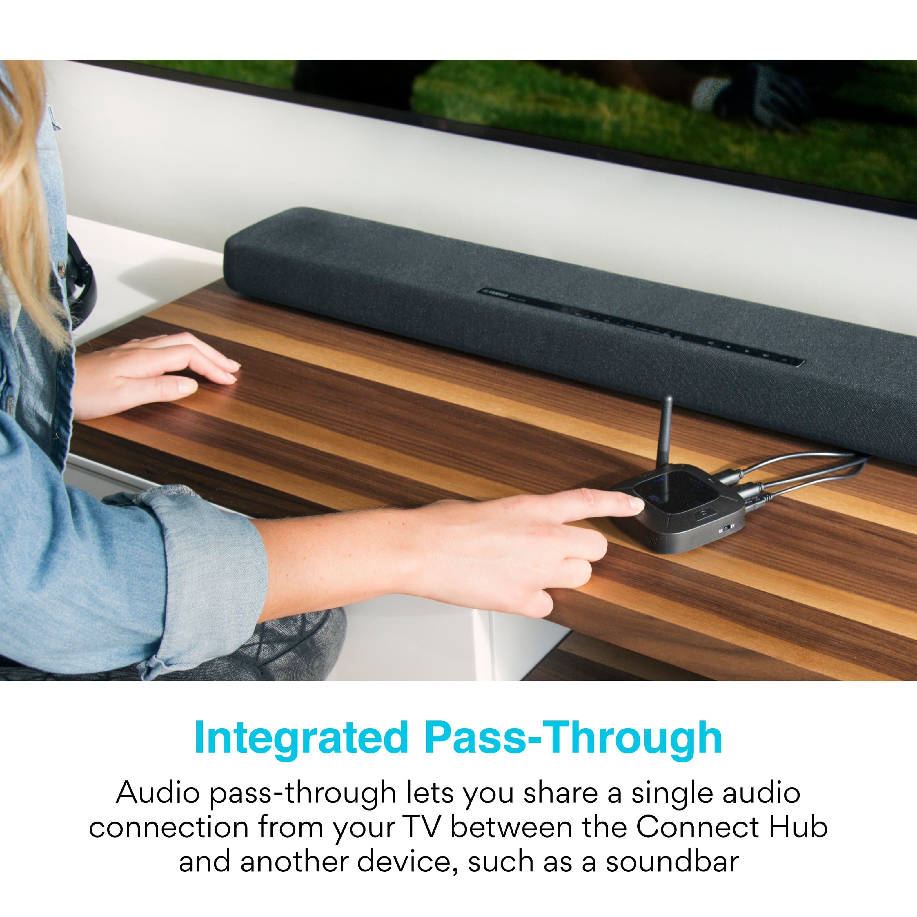 Integrated Pass-Through Audio lets you share a single audio connection from your TV between the Connect Hub and another device, such as a soundbar.