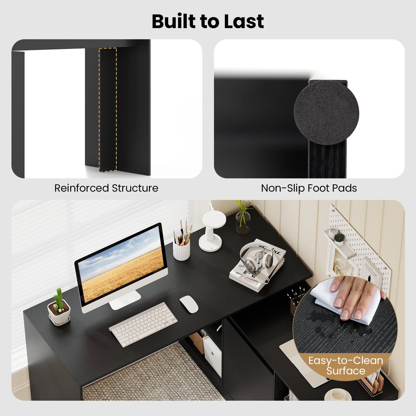 Built to Last  
Reinforced Structure  
Non-Slip Foot Pads  
Easy-to-Clean Surface