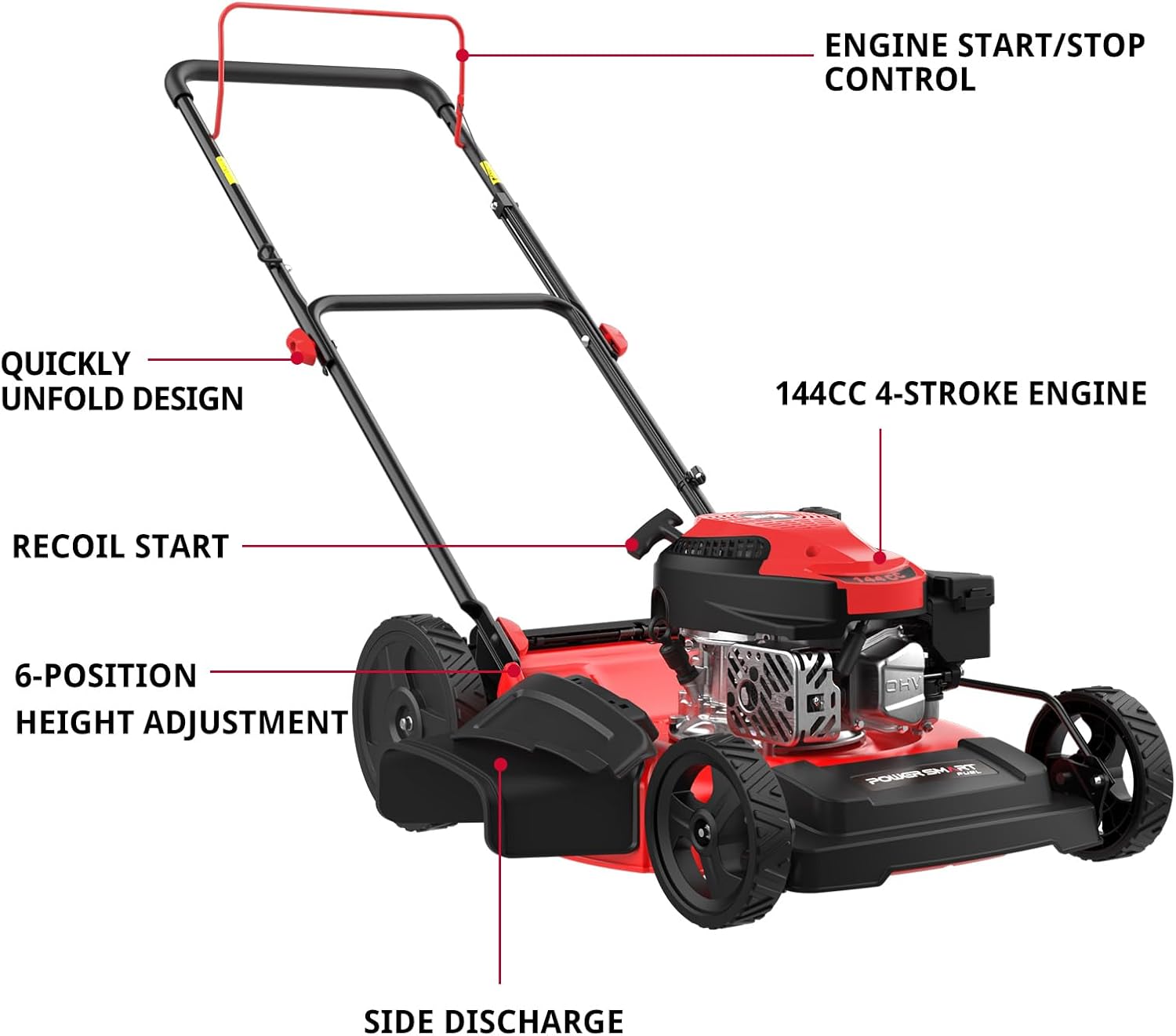 ENGINE START/STOP CONTROL  
QUICKLY UNFOLD DESIGN  
144CC 4-STROKE ENGINE  
RECOIL START  
6-POSITION HEIGHT ADJUSTMENT  
SIDE DISCHARGE