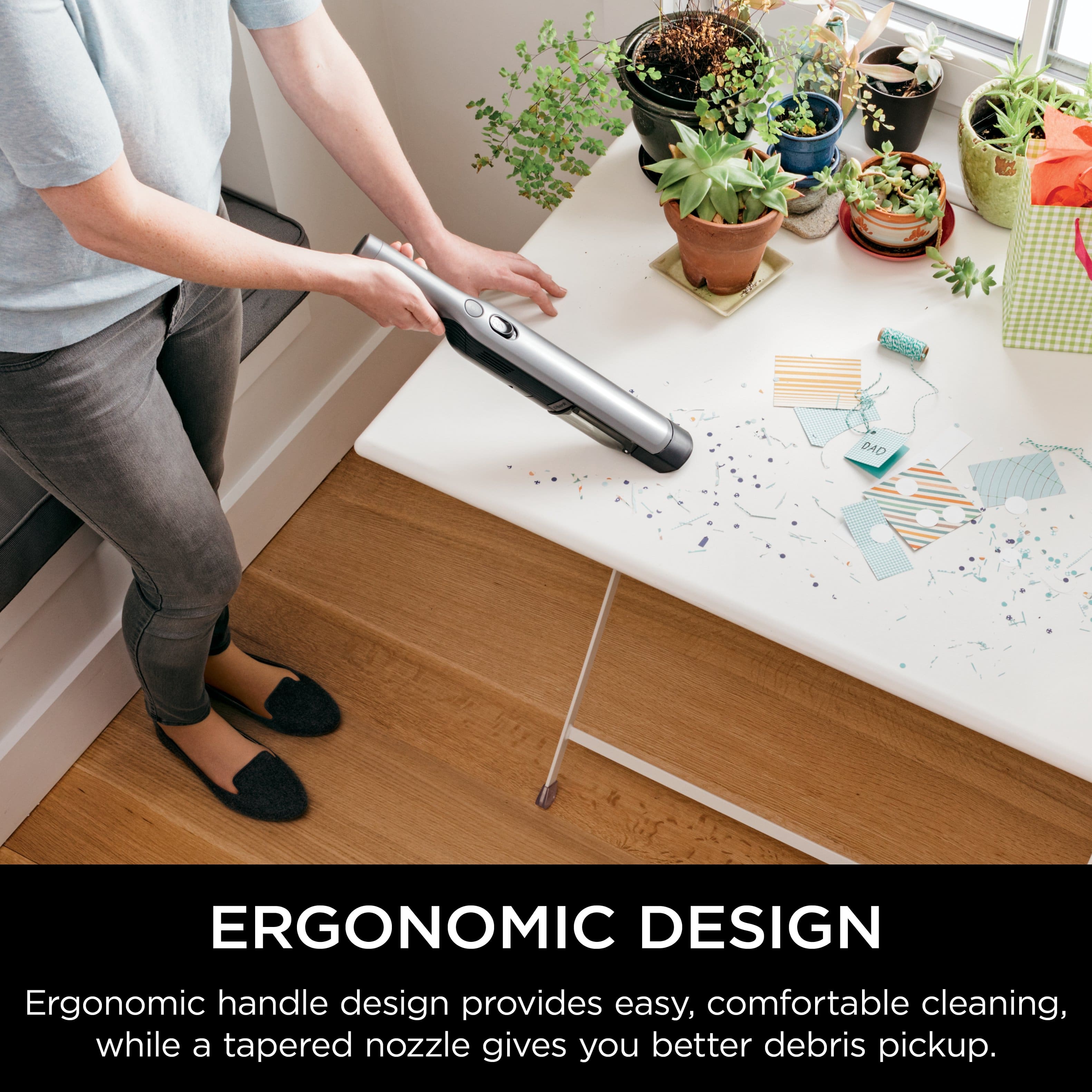 Ergonomic Design Ergonomic handle design provides easy, comfortable cleaning, while a tapered nozzle gives you better debris pickup.