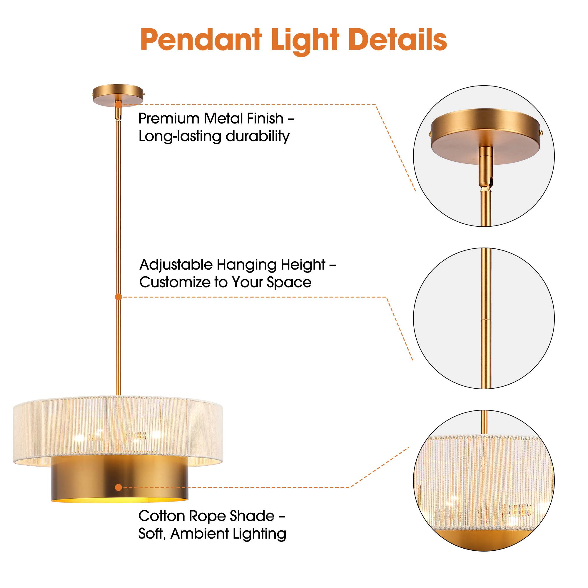 Pendant Light Details

- Premium Metal Finish - Long-lasting durability
- Adjustable Hanging Height - Customize to Your Space
- Cotton Rope Shade - Soft, Ambient Lighting