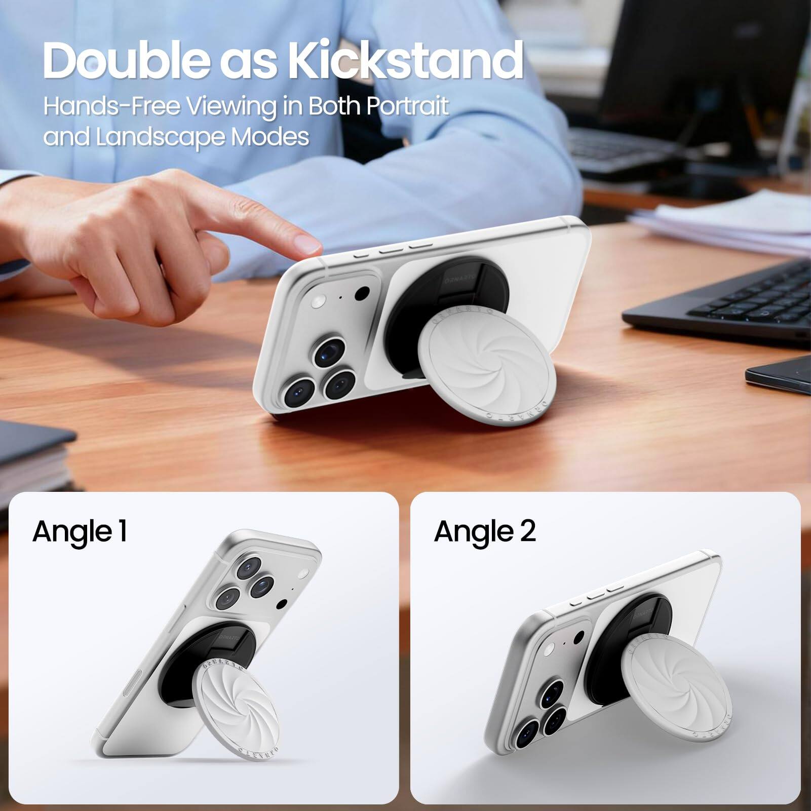 Double as Kickstand  
Hands-Free Viewing in Both Portrait and Landscape Modes  

Angle 1  
Angle 2