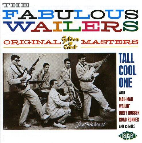 THE FABULOUS WAILERS  
ORIGINAL GOLDEN MASTERS Crest  

TALL COOL ONE  
WITH MAU-MAU WAILIN' DIRTY ROBBER ROAD RUNNER  
AND 15 MORE  

The Wailers  

ace