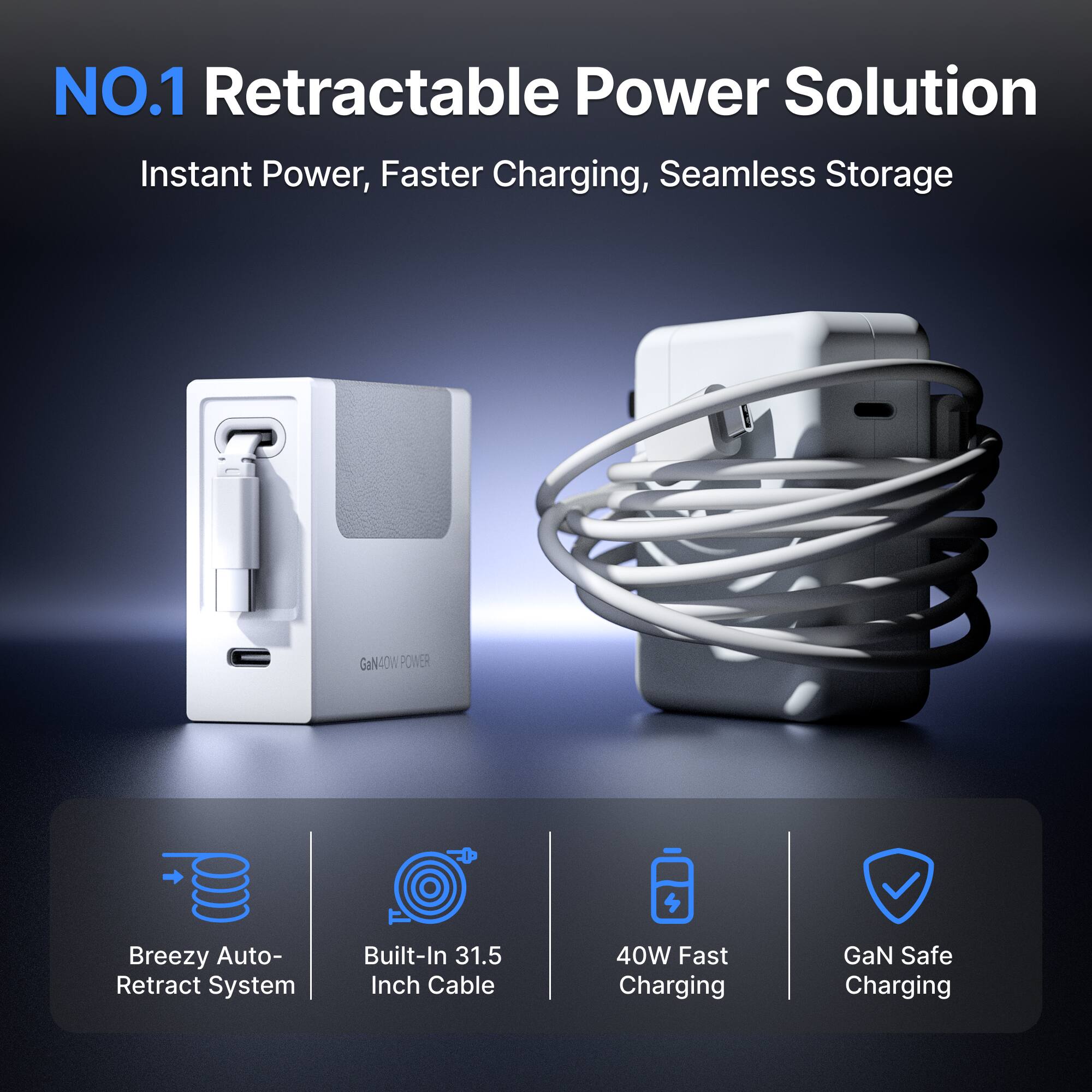 NO.1 Retractable Power Solution Instant Power, Faster Charging, Seamless Storage

Breezy Auto- Retract System
Built-In 31.5 Inch Cable
40W Fast Charging
GaN Safe Charging
