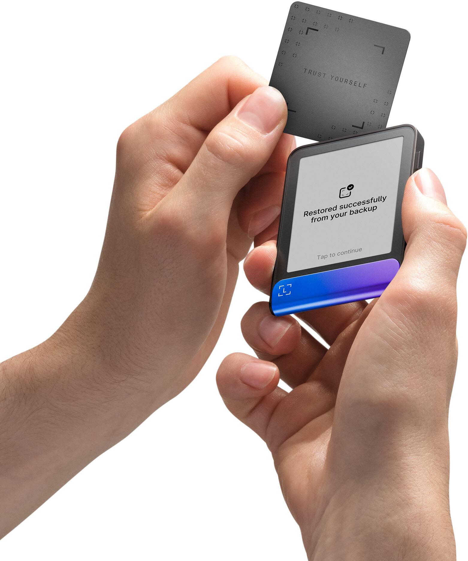 TRUST YOURSELF
Restored successfully from your backup
Tap to continue