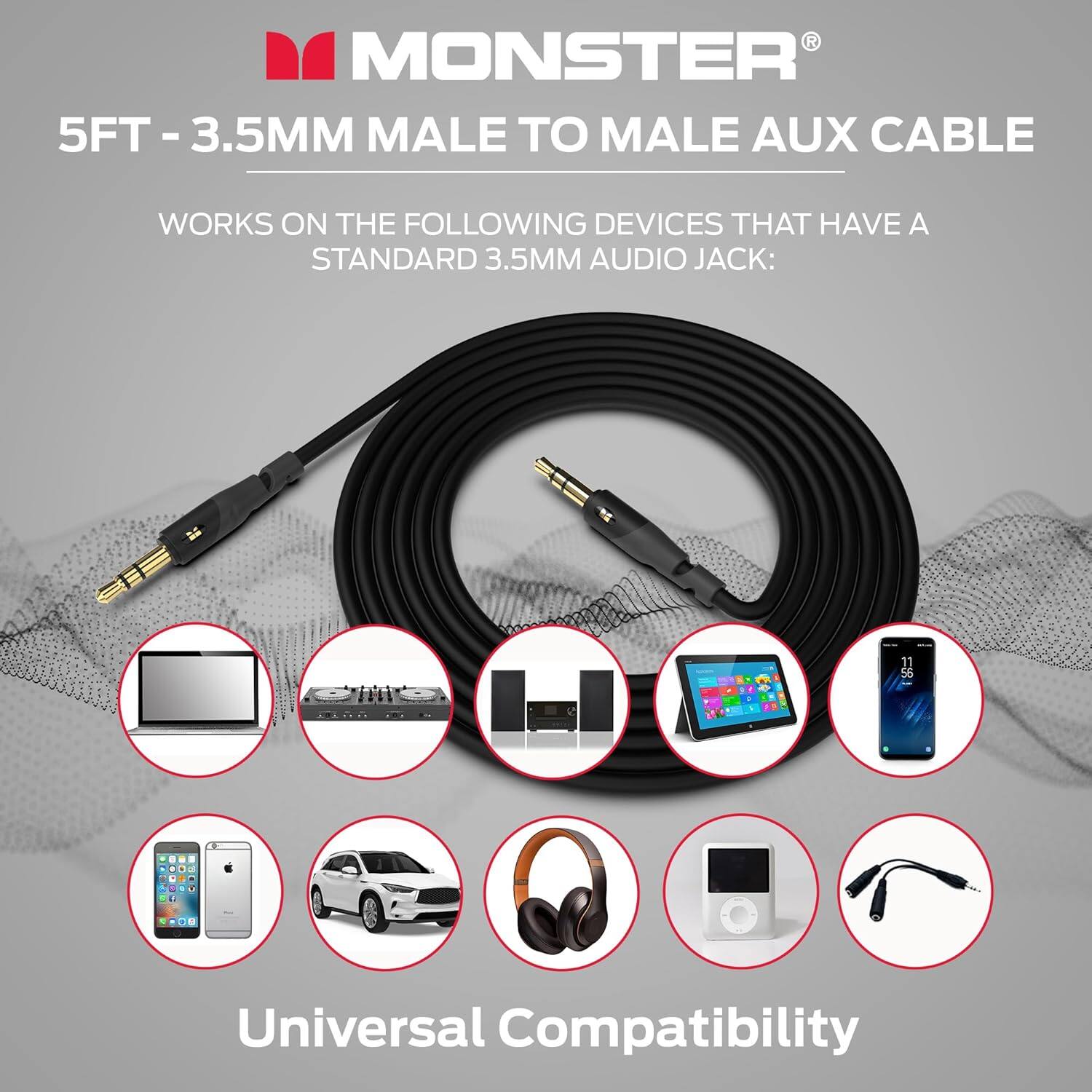 R MONSTER 5FT - 3.5MM MALE TO MALE AUX CABLE WORKS ON THE FOLLOWING DEVICES THAT HAVE A STANDARD 3.5MM AUDIO JACK: Universal Compatibility