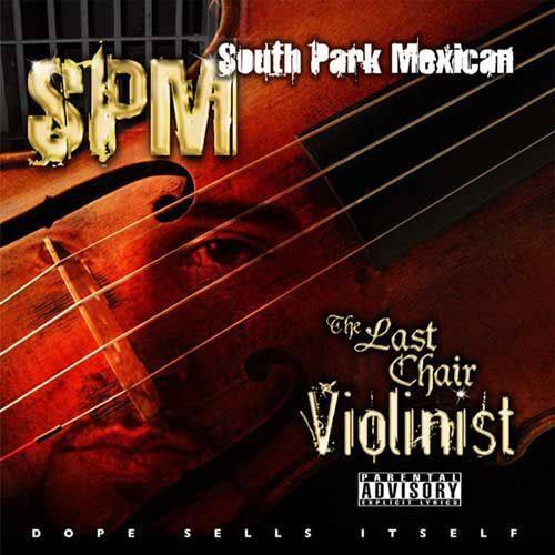 SPM  
South Park Mexican  

The Last Chair Violinist  

PARENTAL ADVISORY  
EXPLICIT CONTENT  

DOPE SELLS ITSELF