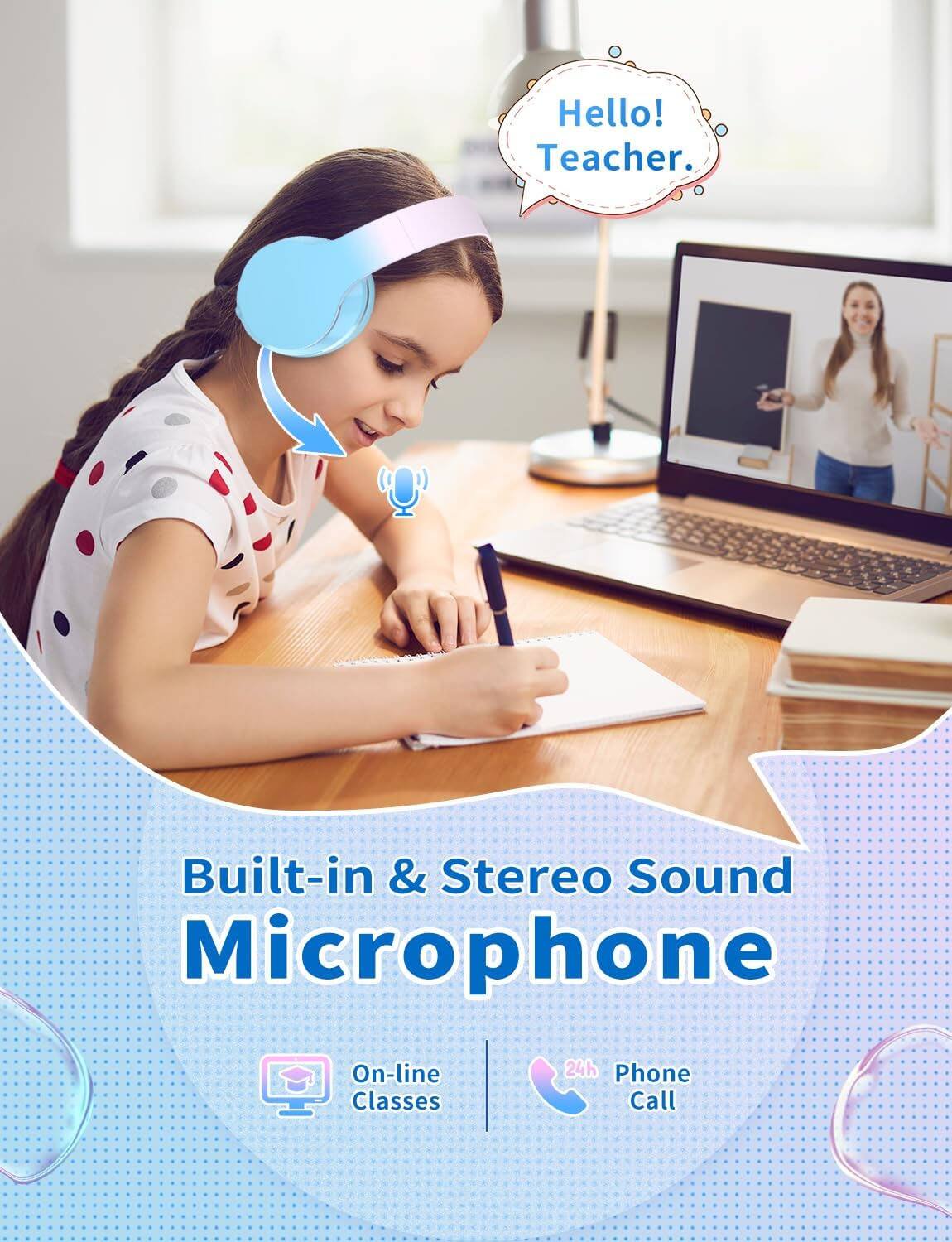 Hello! Teacher.  
Built-in & Stereo Sound Microphone  
On-line Classes  
24h Phone Call
