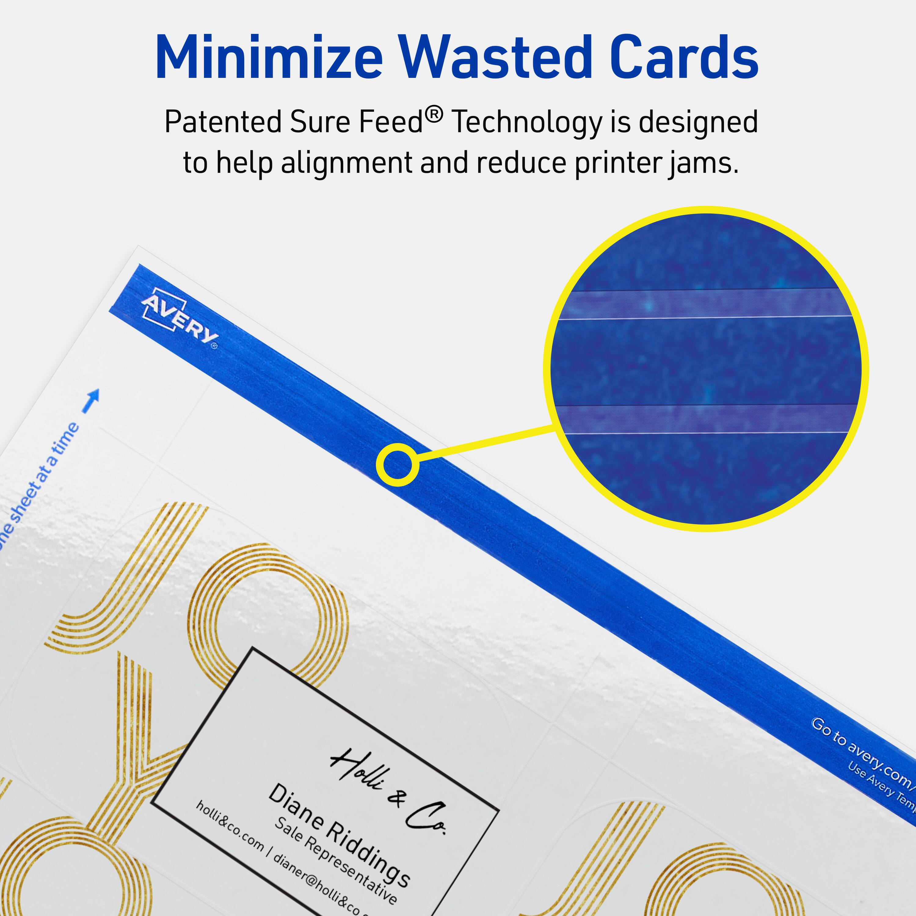 Minimize Wasted Cards

Patented Sure Feed® Technology is designed to help alignment and reduce printer jams.

AVERY

Holl & Co.
Diane Ridings
Sale Representative
holli&co.com | dianer@holli&co.com

Go to avery.com/ Use Avery Templates