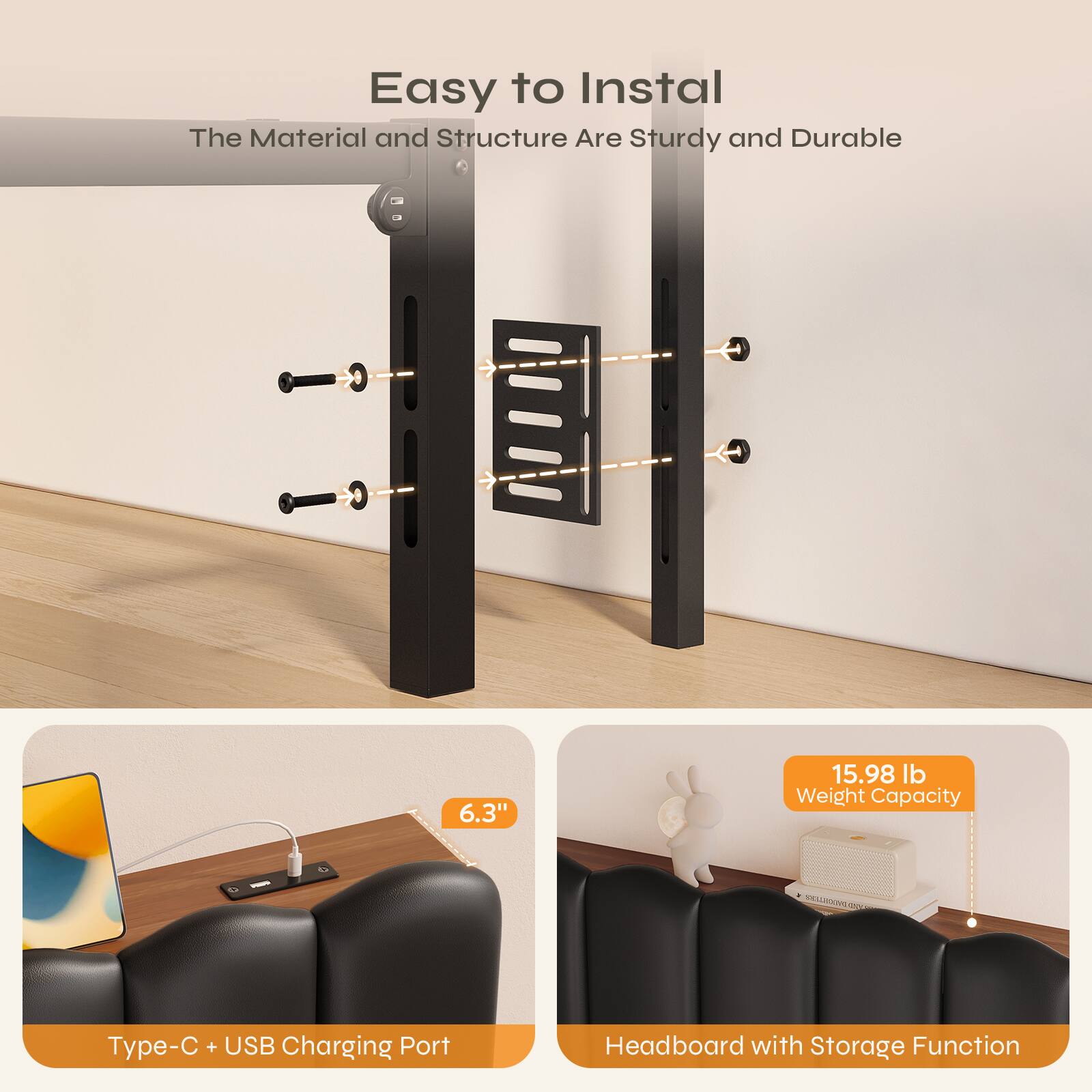 Easy to Install  
The Material and Structure Are Sturdy and Durable  

6.3"  
15.98 lb Weight Capacity  

Type-C + USB Charging Port  
Headboard with Storage Function